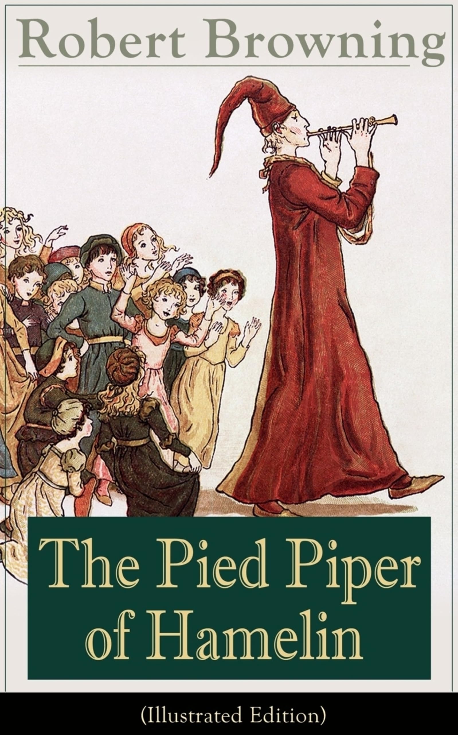 The Pied Piper of Hamelin (Illustrated Edition): Children's Classic - A Retold Fairy Tale by one of the most important Victorian poets and playwrights