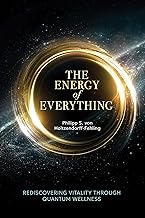 The Energy of Everything: Rediscovering Vitality Through Quantum Wellness