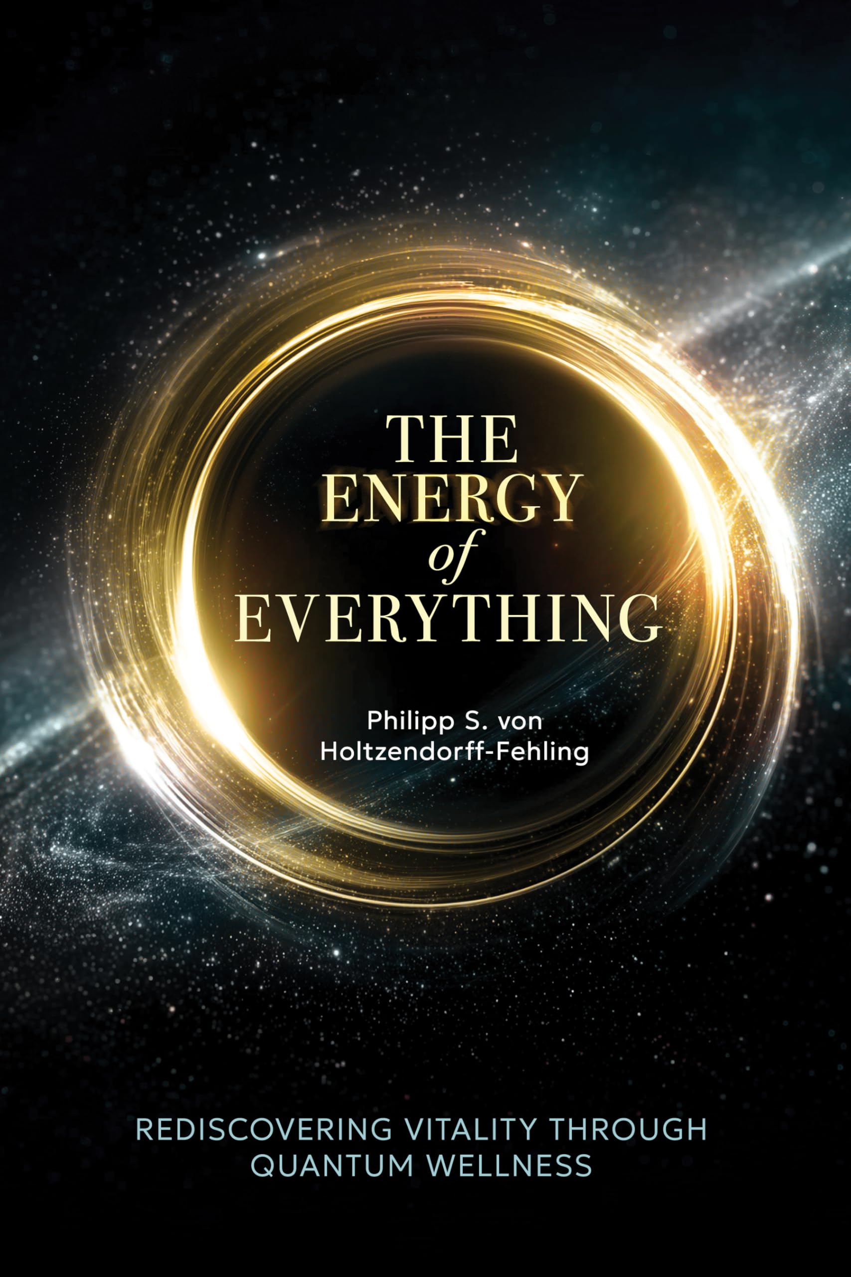 The Energy of Everything: Rediscovering Vitality Through Quantum Wellness