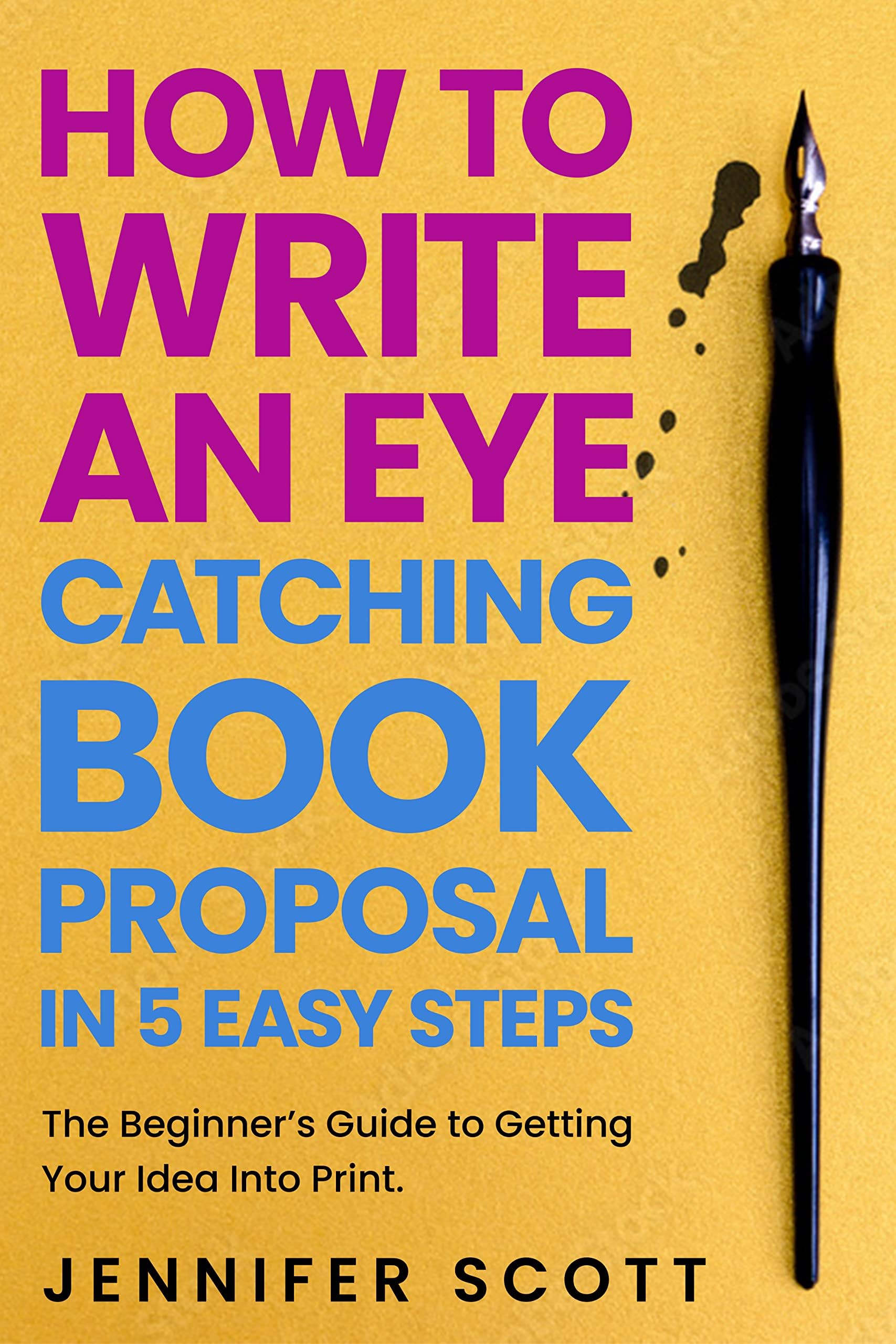 How To Write An Eye-Catching Book Proposal: in 5 Easy Steps