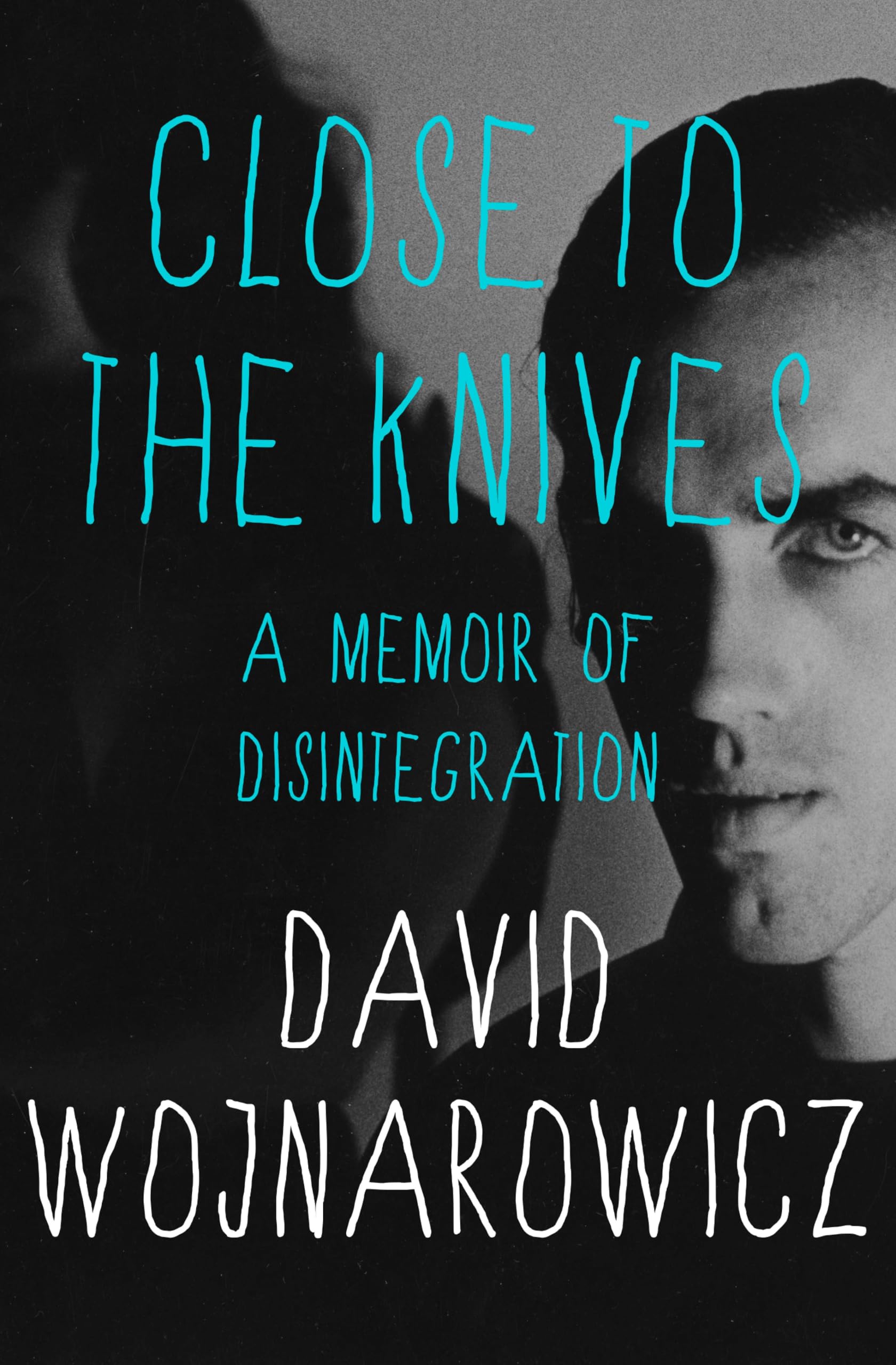 Close to the Knives: A Memoir of Disintegration