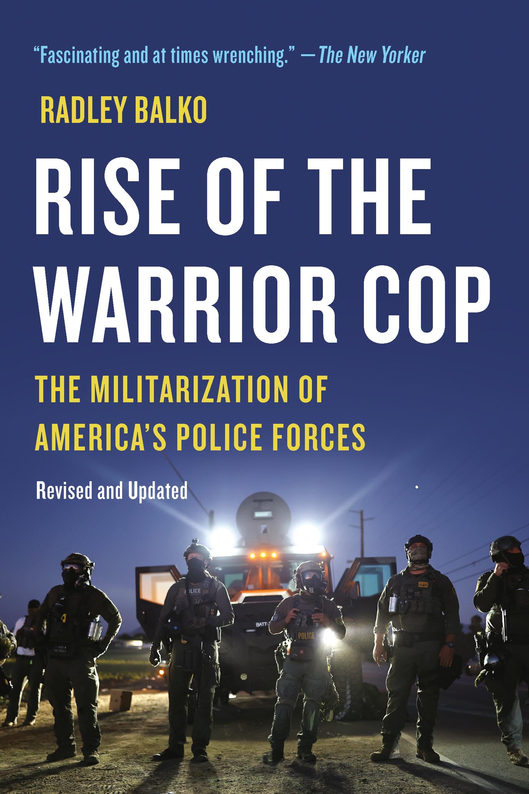 Rise of the Warrior Cop: The Militarization of America’s Police Forces