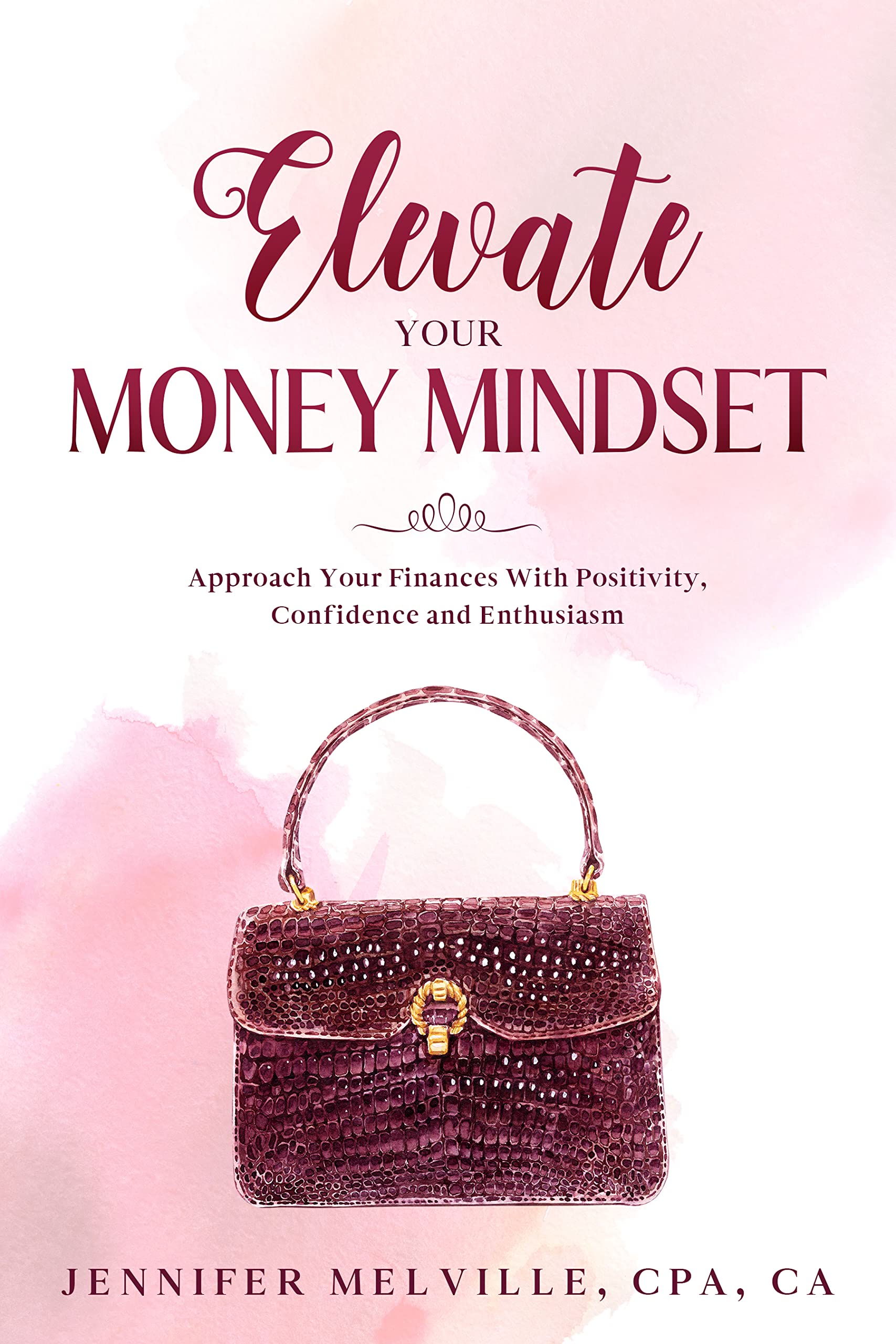 Elevate Your Money Mindset: Approach Your Finances With Positivity, Confidence and Enthusiasm (Elevated Living Book 5)