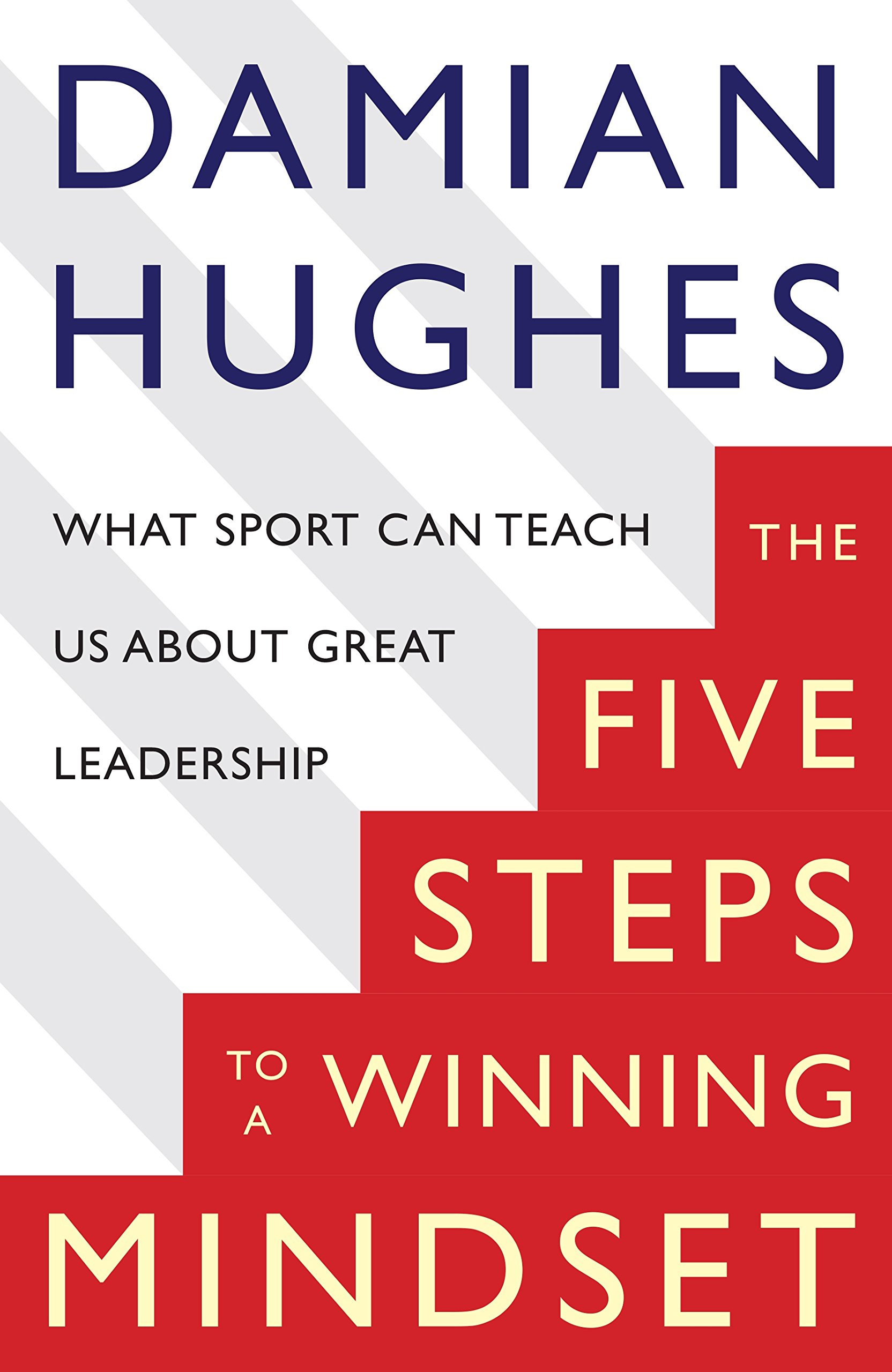 The Winning Mindset: What Sport Can Teach Us About Great Leadership [Paperback] Hughes, Damian Paperback – 13 July 2016
