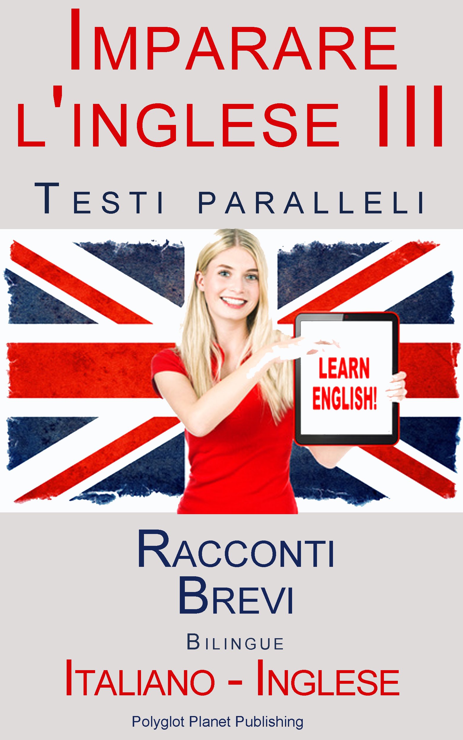 Imparare l'inglese III - Testi paralleli - Racconti Brevi (Italiano - Inglese) Bilingue (Italian Edition)