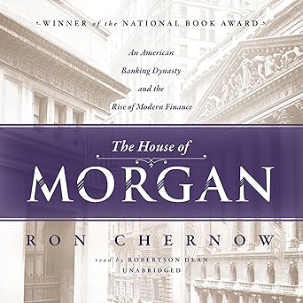 The House of Morgan: An American Banking Dynasty and the Rise of Modern Finance book cover