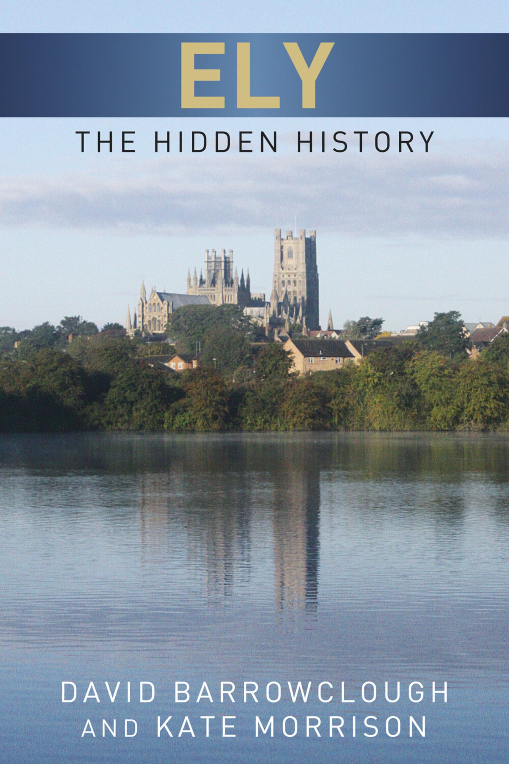 Ely The Hidden History, Barrowclough, Morrison 9780752465555 Free Shipping^*
