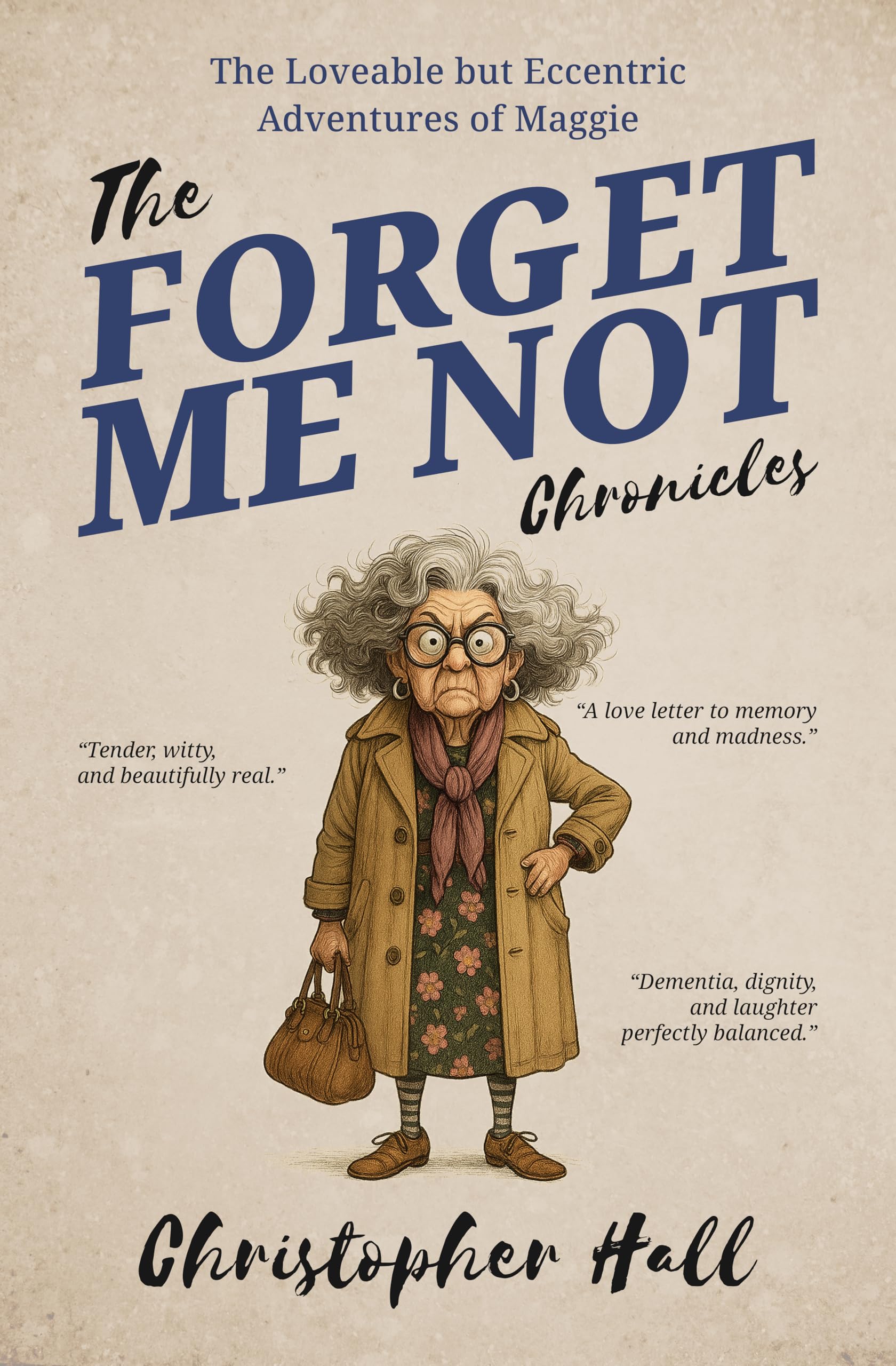 The Forget Me Not Chronicles: The loveable but eccentic adventures of Maggie (Humour in Humanity)