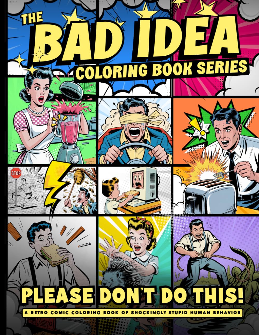 The Bad Idea Coloring Book Series: Please Don’t Do This: A Retro Comic Coloring Book of Shockingly Stupid Human Behavior