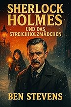 Sherlock Holmes und das Streichholzmädchen (Die Fälle des Sherlock Holmes – von Ben Stevens)
