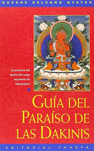 Guia del paraiso de las dakinis/ Guide to Dakini Land: La practica del tantra del yoga supremo de Vajrayoguini/ The Highest Yoga Tantra Practice of Buddha Vajrayogini