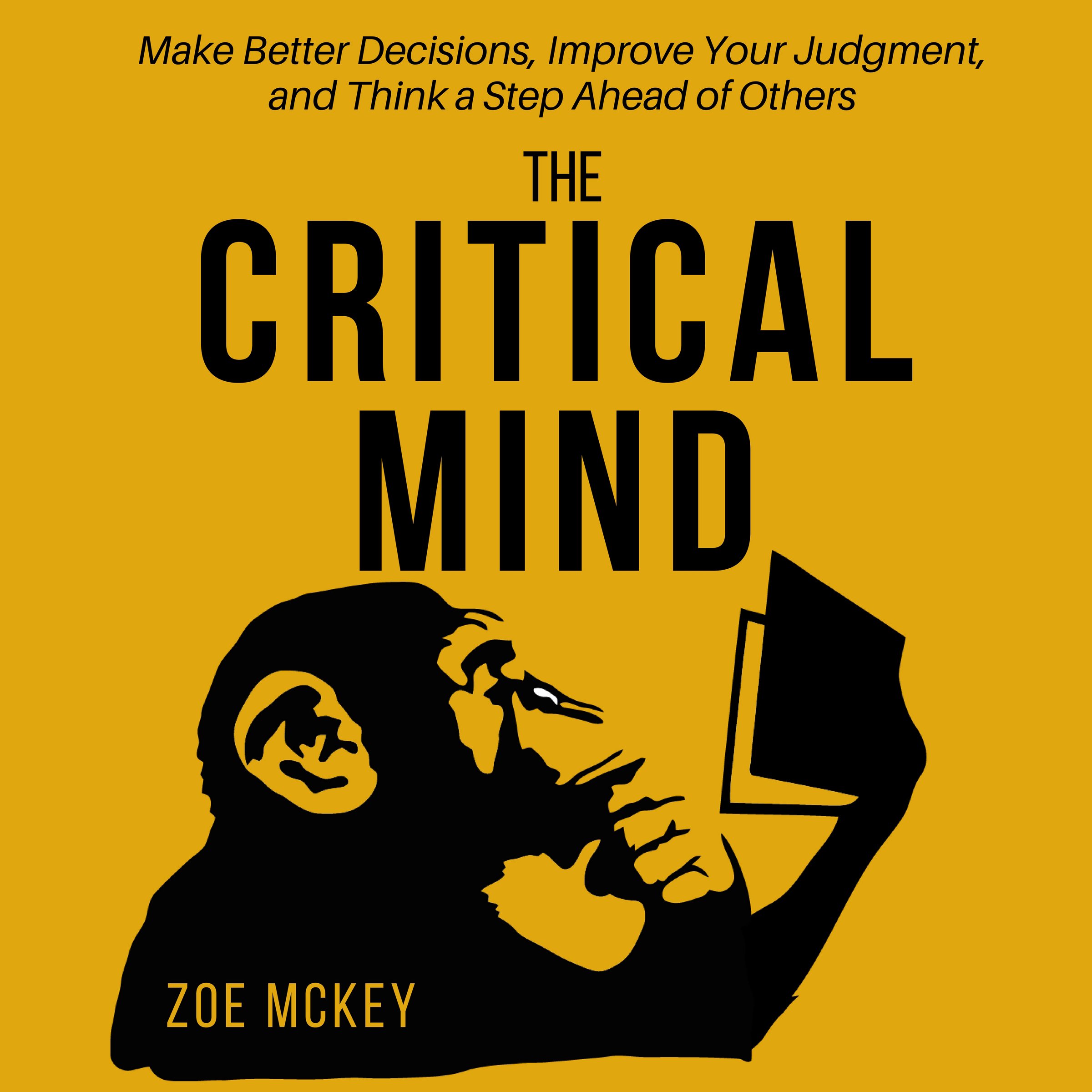 Cover art for The Critical Mind: Make Better Decisions, Improve Your Judgment, and Think a Step Ahead of Others