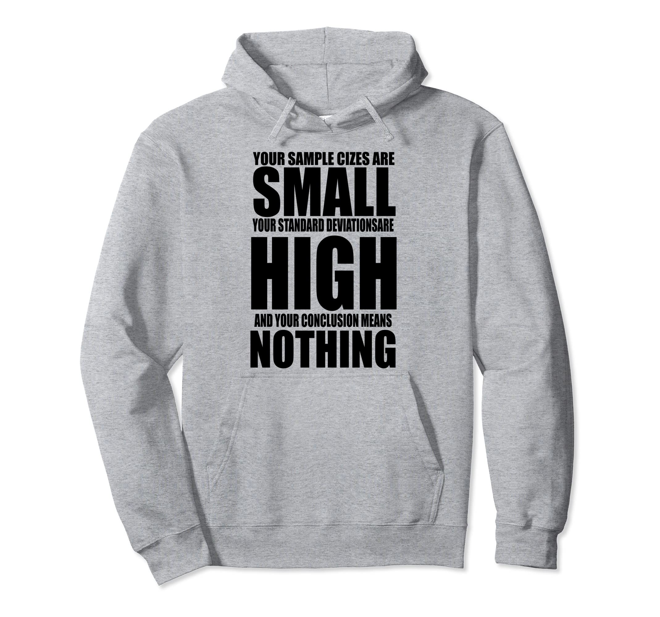 Your Sample Cizes Are Small Your Standard Deviationsare High Pullover Hoodie