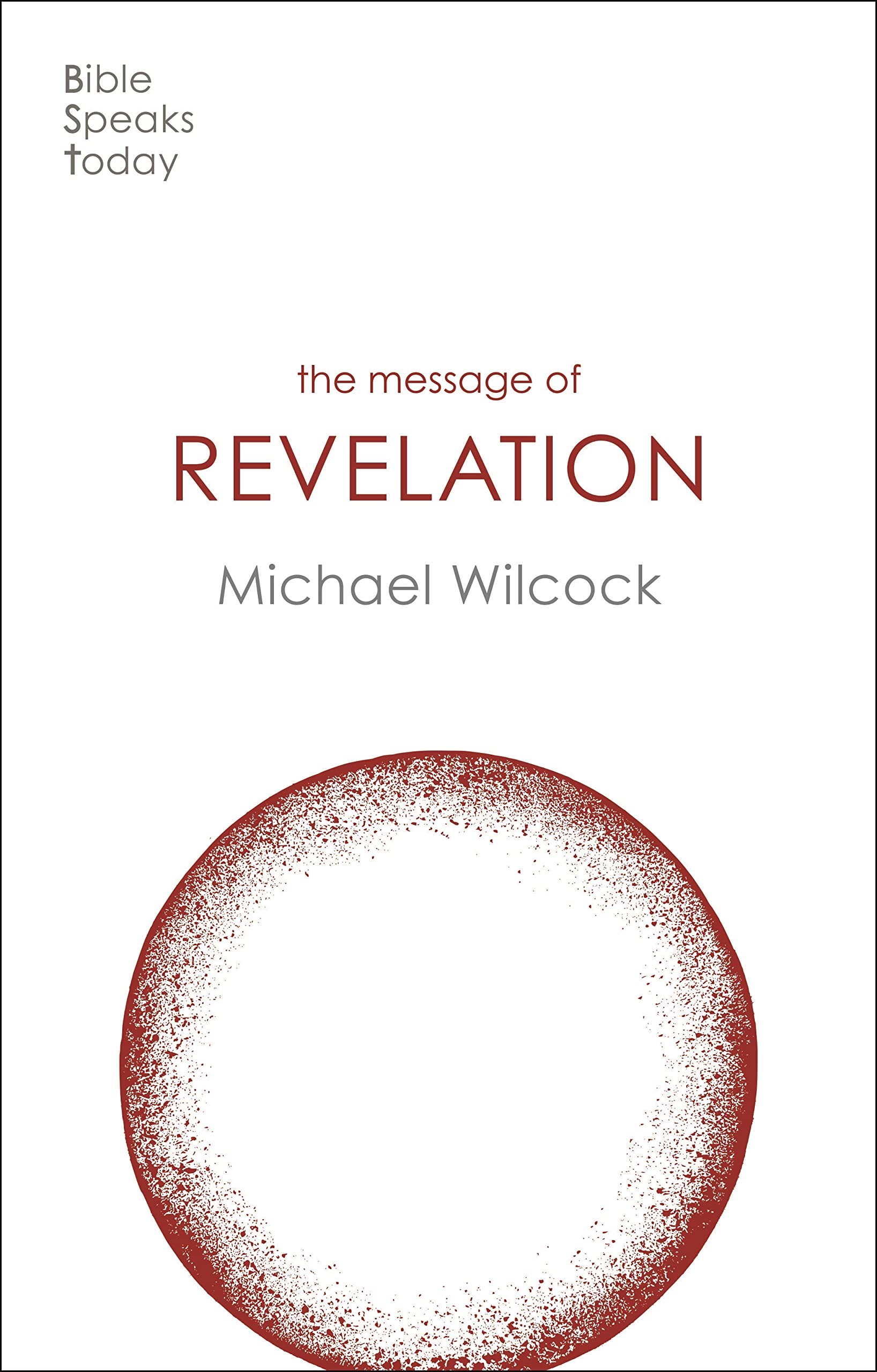 The Message of Revelation: I Saw Heaven Opened (The Bible Speaks Today New Testament)