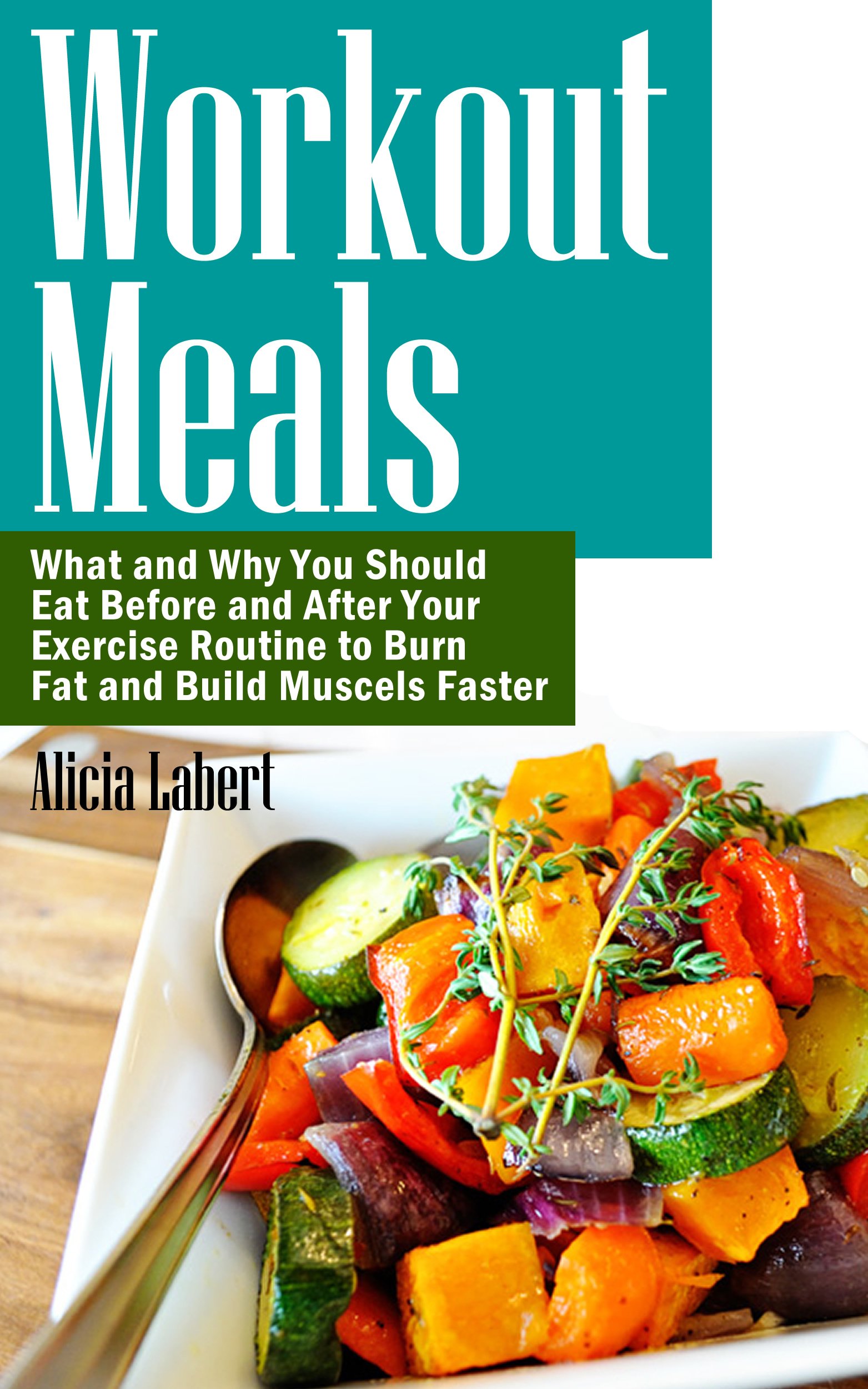 Workout Meals: What and Why You Should Eat Before and After Your Exercise Routine to Burn Fat and Build Muscels Faster