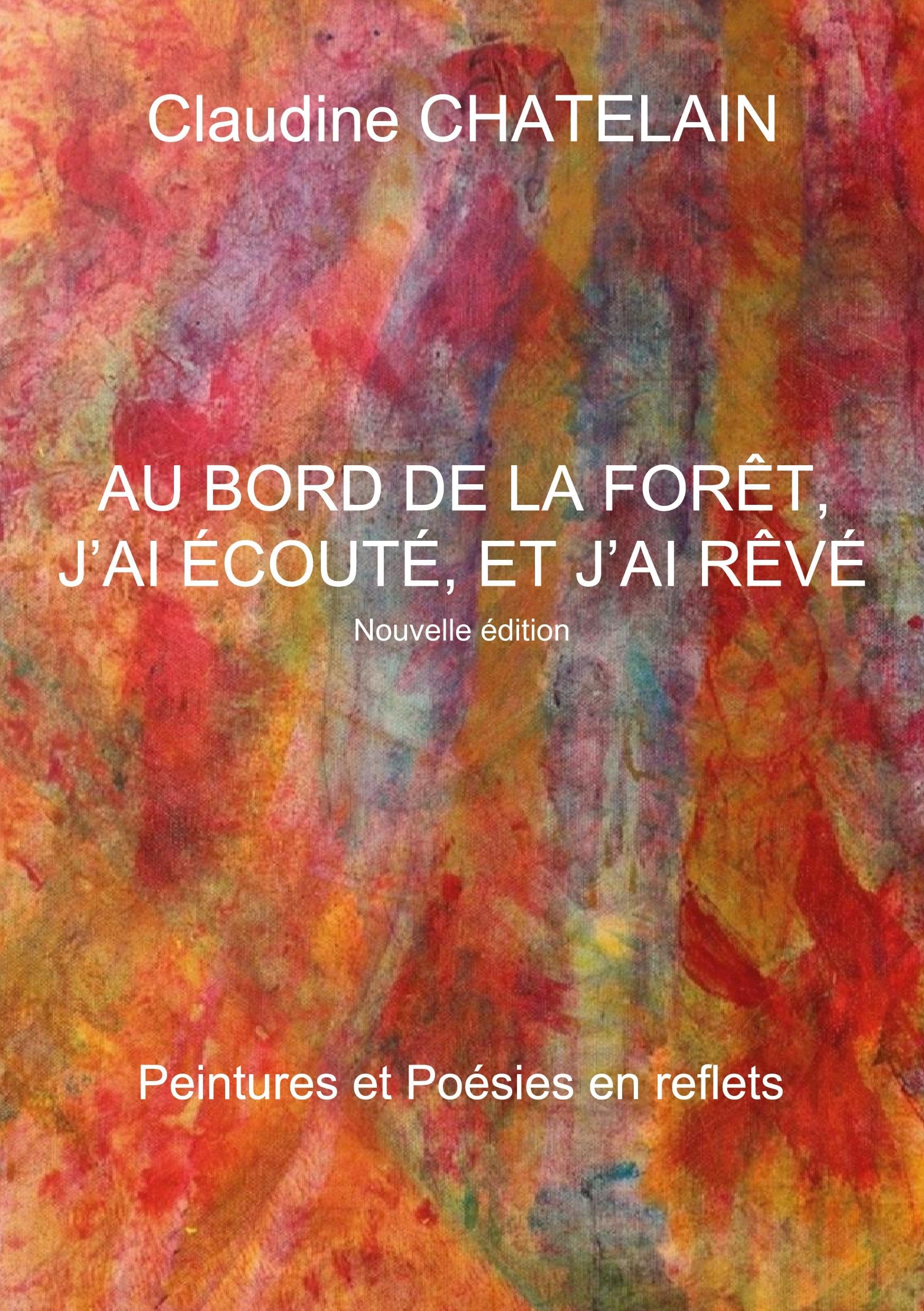 Au bord de la forêt, j'ai écouté, et j'ai rêvé: Peintures et Poésies en reflets