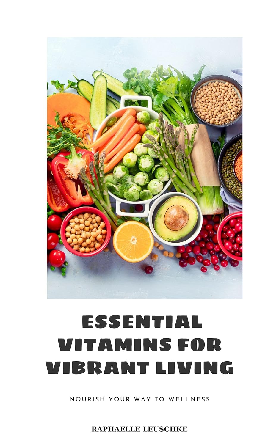Essential Vitamins For Vibrant Living: Nourish Your Way To Wellness