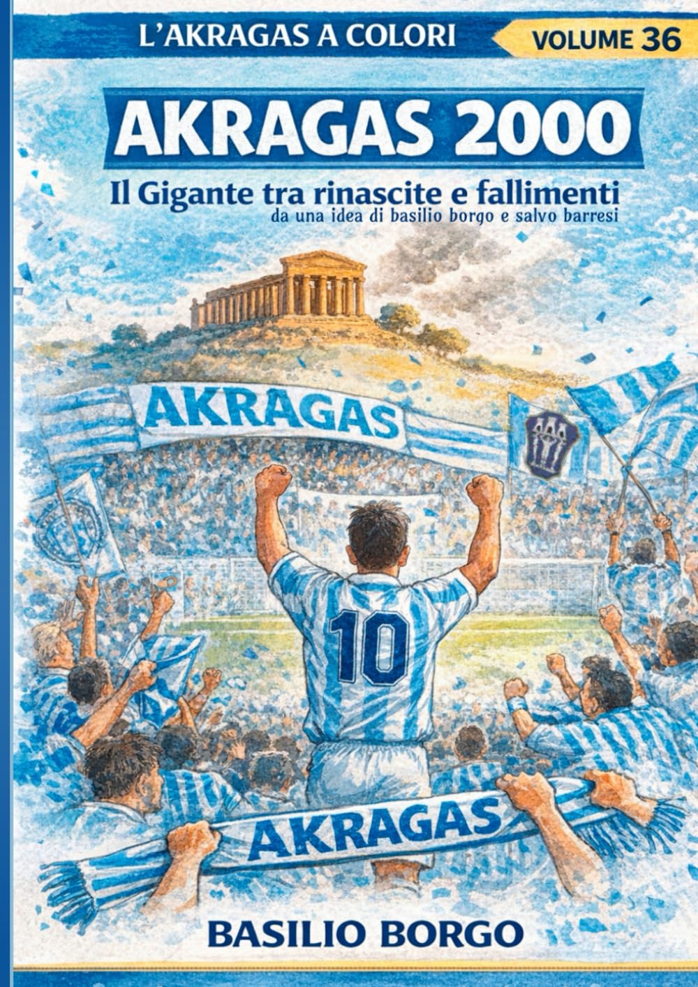AKRAGAS 2000: Il Gigante tra rinascite e fallimenti (L'Akragas a Colori)