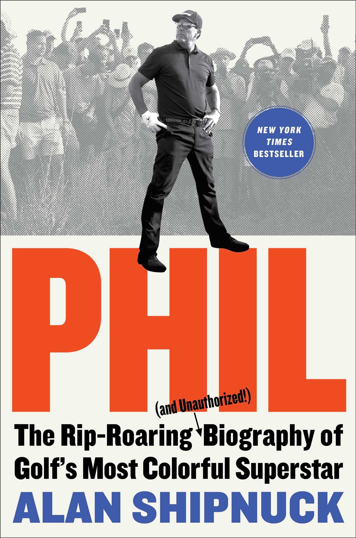 Buy Phil: The Rip-Roaring (and Unauthorized!) Biography of Golf's Most Colorful Superstar — BookShops.in
