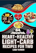 64 Flavorful Heart-Healthy Light-Carb Recipes for Two: Easy Recipes for a Stronger Heart and Balanced Life with helpful pictures