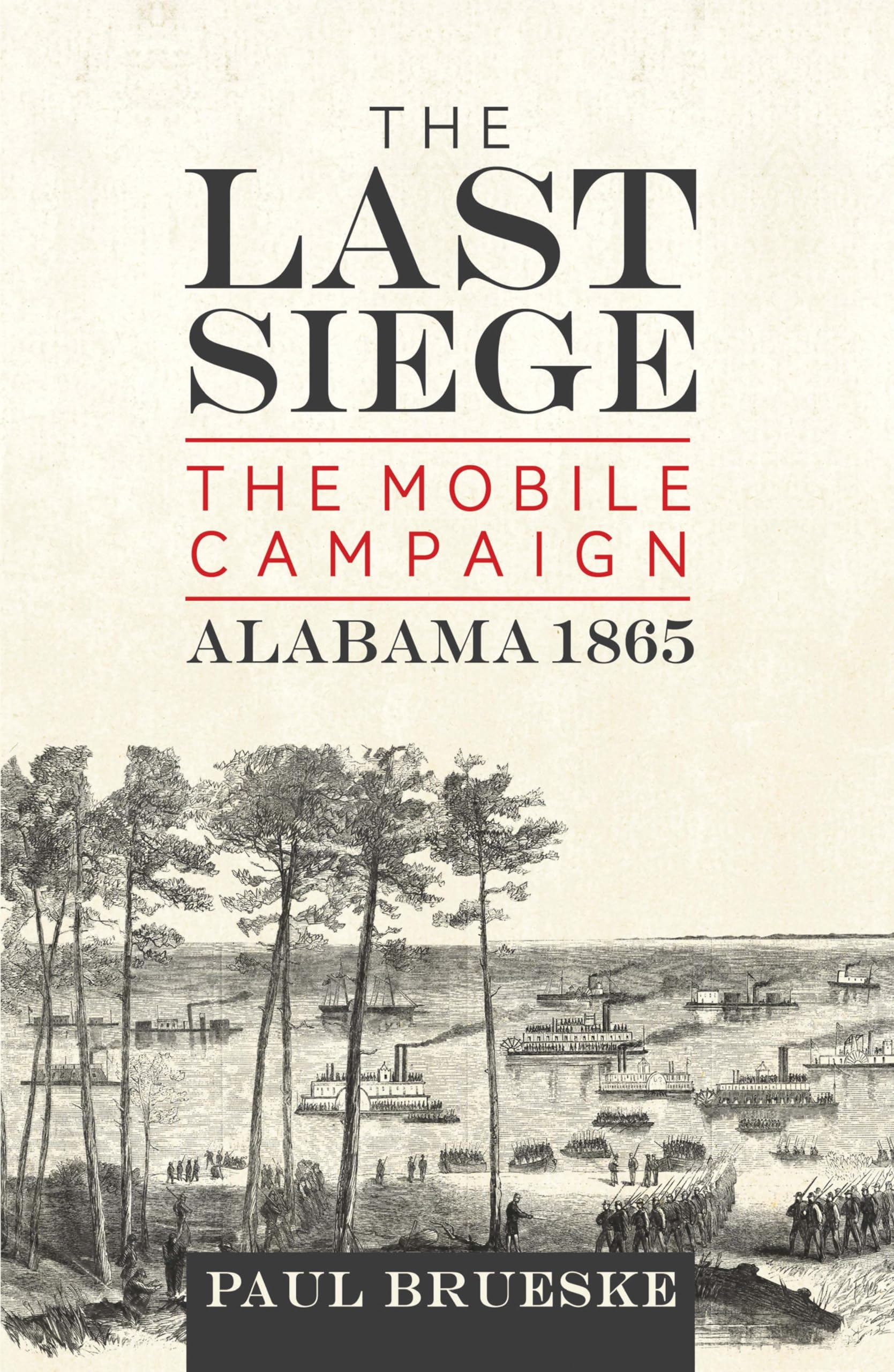 The Last Siege: The Mobile Campaign, Alabama 1865