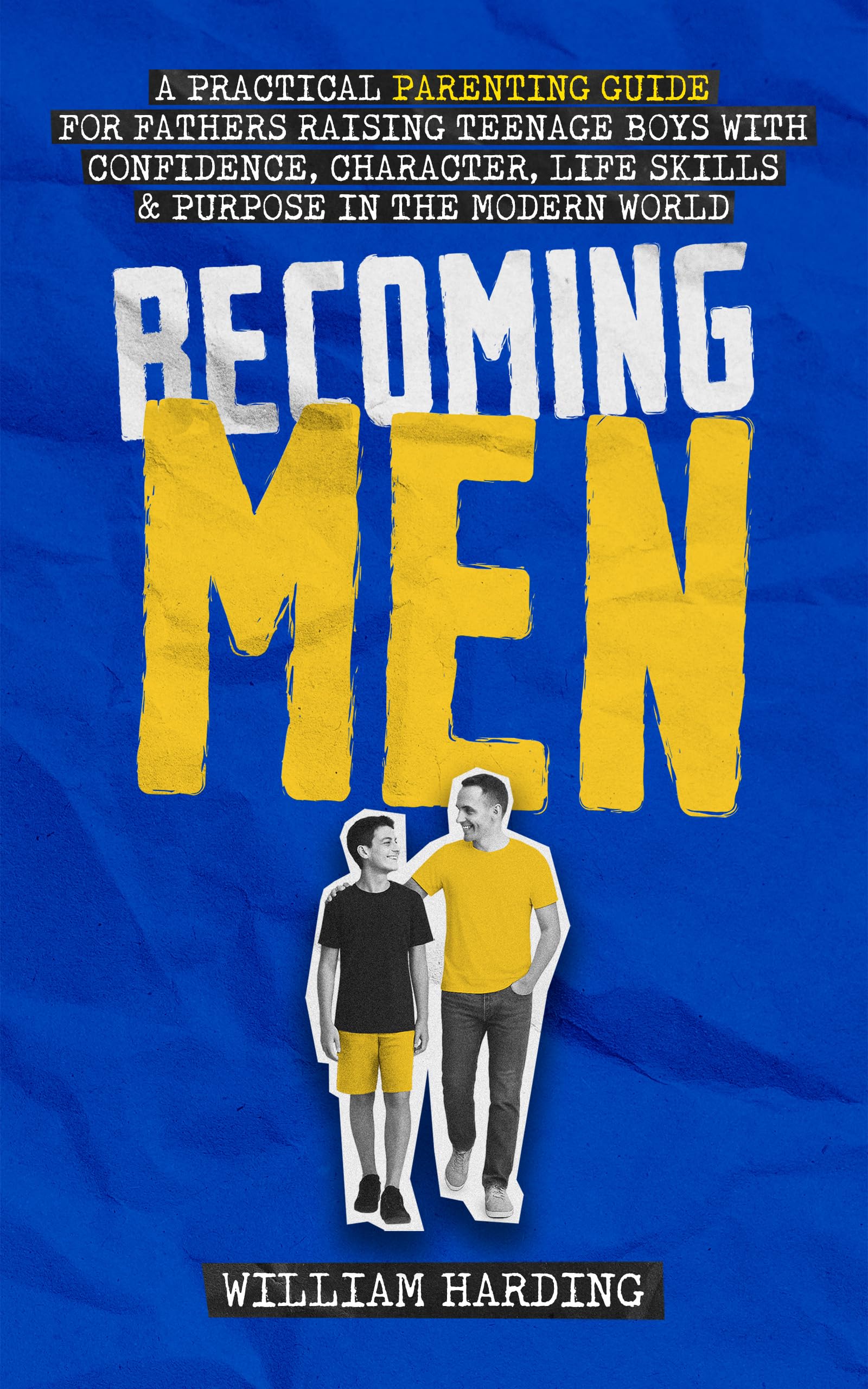 Becoming Men: A Practical Parenting Guide for Fathers Raising Teenage Boys with Confidence, Character, Life Skills and Purpose in the Modern World (New Dad Hacks Book Series 5)