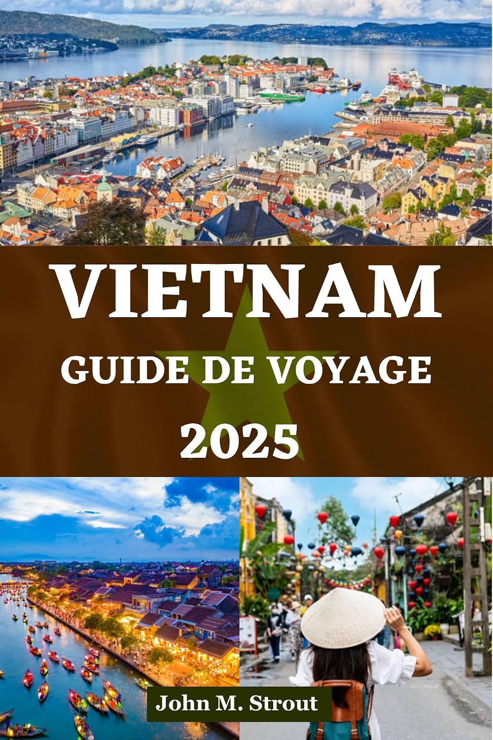 GUIDE DE VOYAGE AU VIETNAM 2025: Informations essentielles et expériences uniques avec des conseils d'initiés sur la culture, la cuisine, l'aventure et ... TRAVEL BOOKS t. 13) (French Edition)