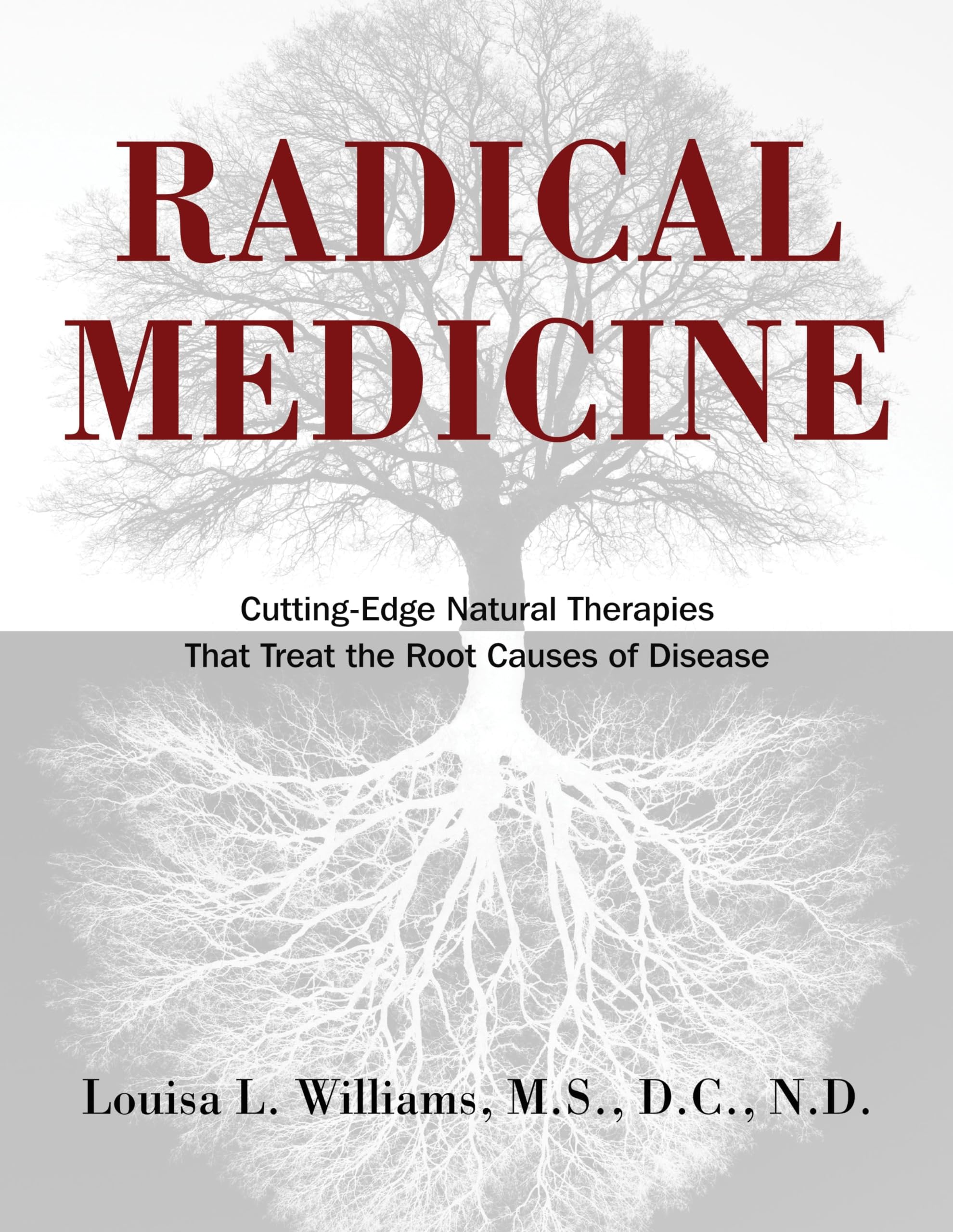 Radical Medicine: Cutting-Edge Natural Therapies That Treat the Root Causes of Disease