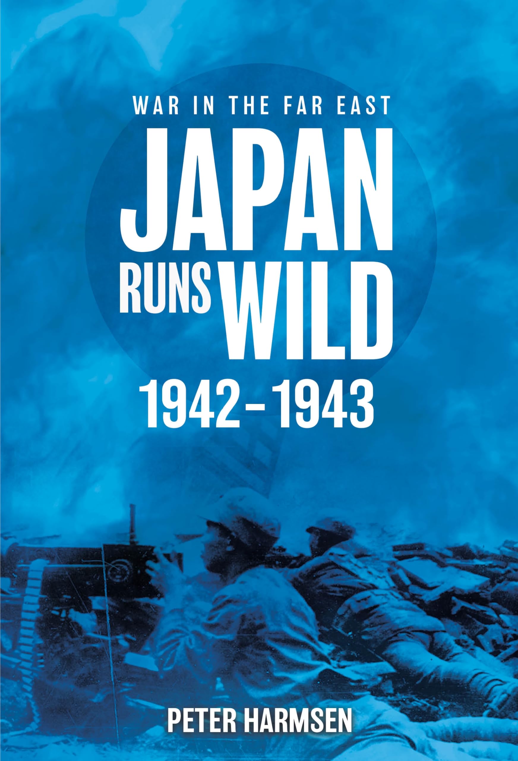 Japan Runs Wild 19421943 by Peter Harmsen PAPERBACK 9781636244310