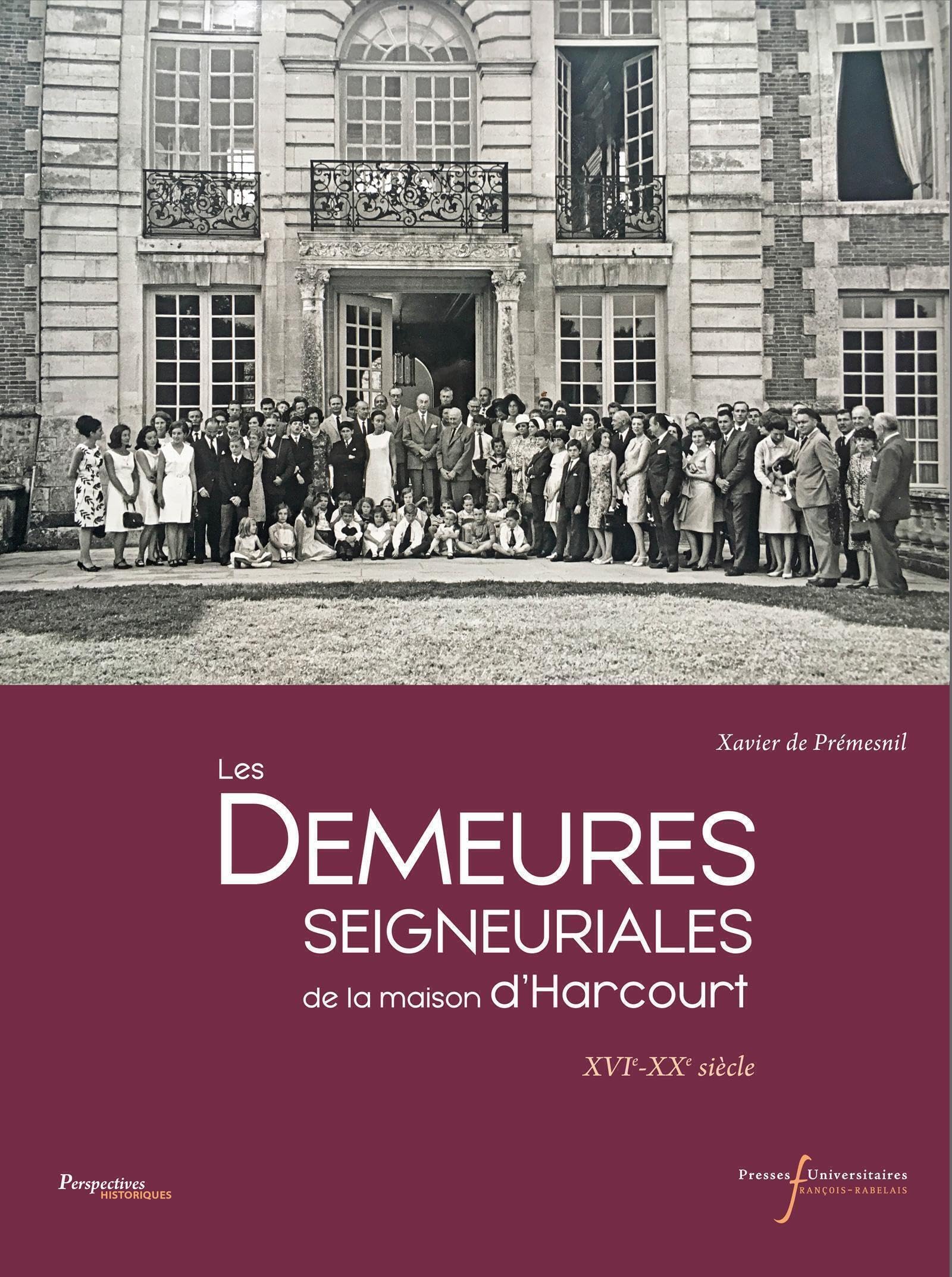 Les demeures seigneuriales de la maison d'Harcourt: XVIe-XXe siècle