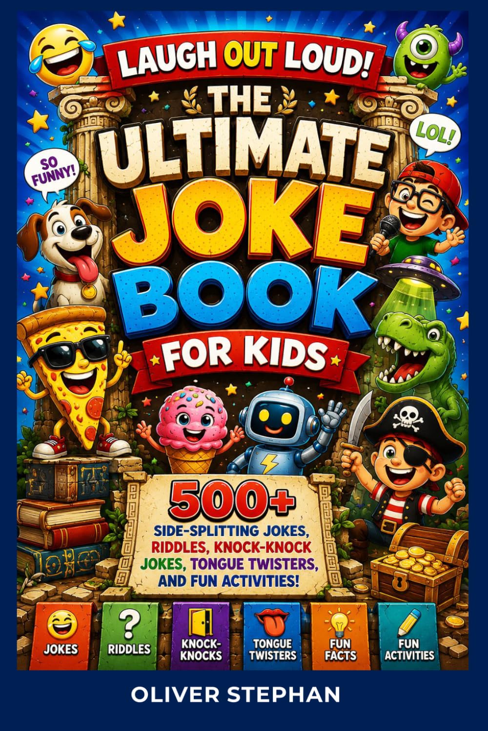 LAUGH OUT LOUD! THE ULTIMATE JOKE BOOK FOR KIDS: 500+ Side-Splitting Jokes, Riddles, Knock-Knock Jokes, Tongue Twisters, and Fun Activities