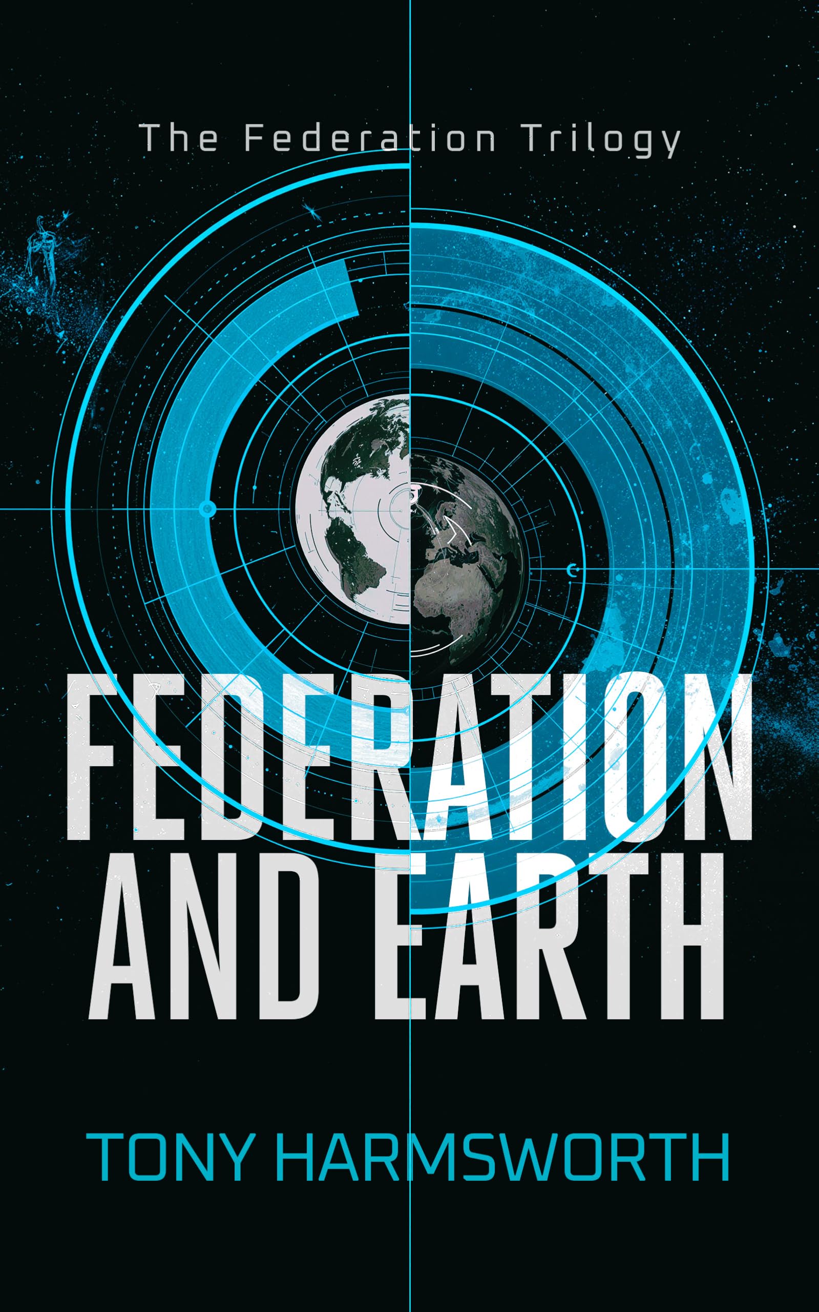 Federation and Earth: A Political Sci‑Fi Thriller of Rebellion, Power, and First‑Contact Consequences: 2 (Federation Trilogy)