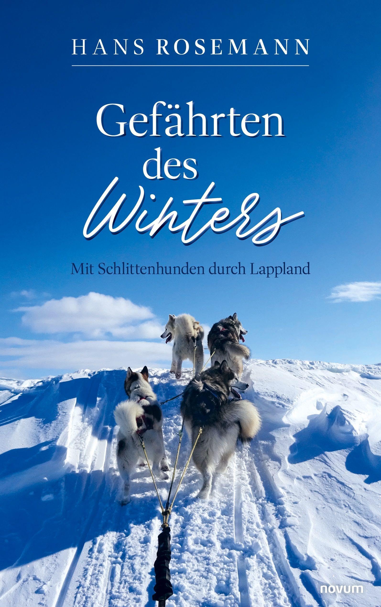 Gefährten des Winters: Mit Schlittenhunden durch Lappland