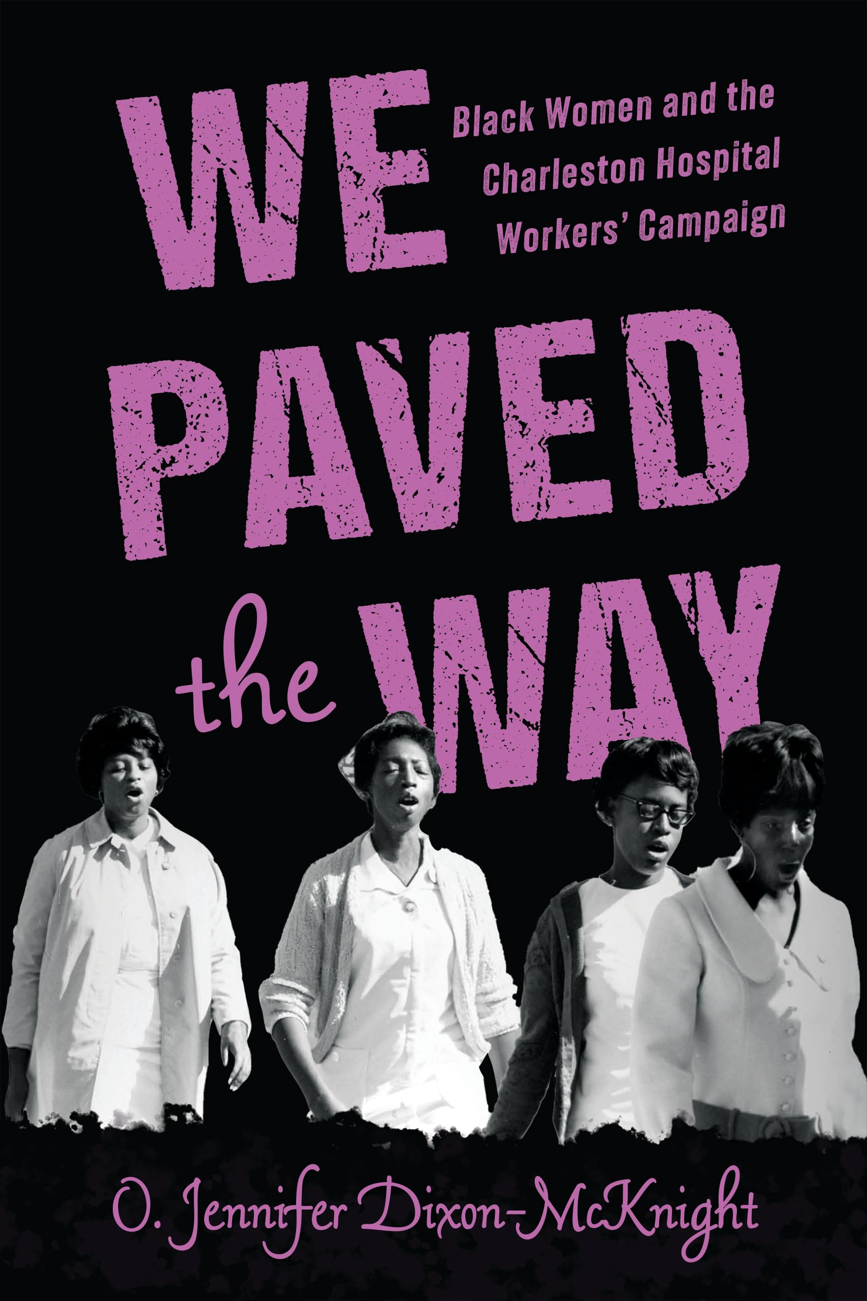 We Paved the Way: Black Women and the Charleston Hospital Workers' Campaign: Black Women and the Charleston Hospital Workers' Campaign