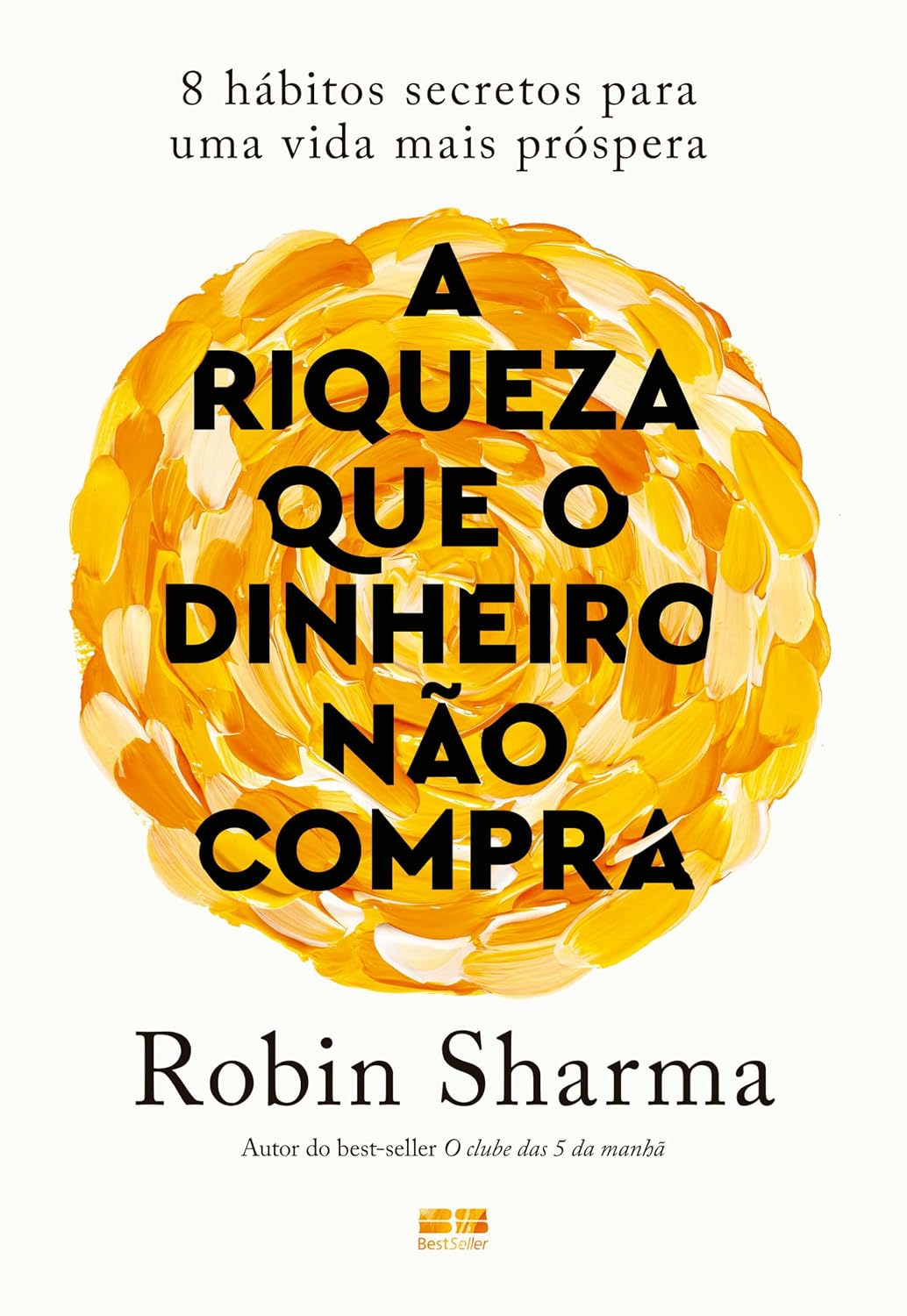 A riqueza que o dinheiro não compra: 8 hábitos secretos para uma vida ...