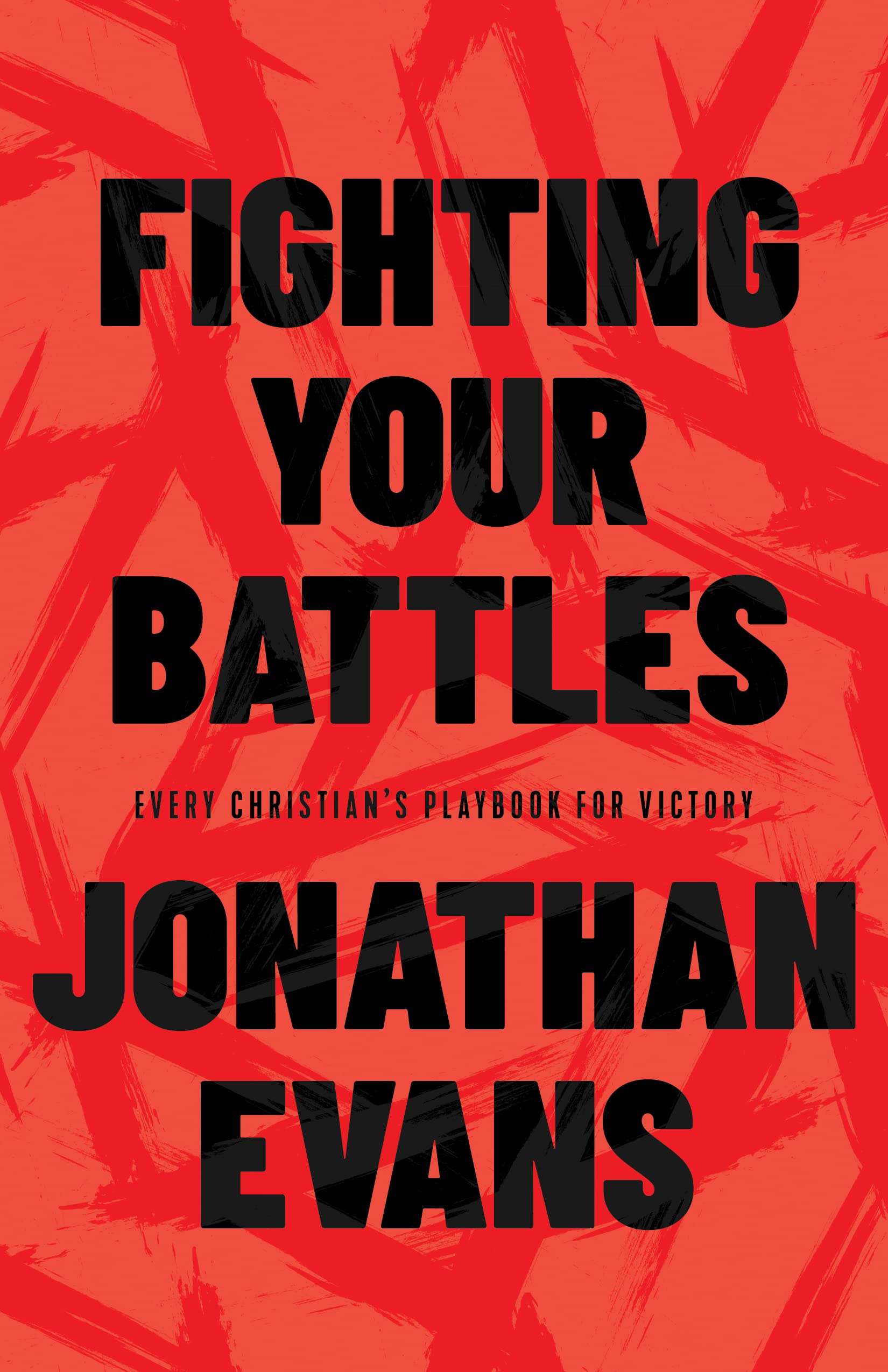 Fighting Your Battles: Every Christian's Playbook for Victory Over Life's Challenges