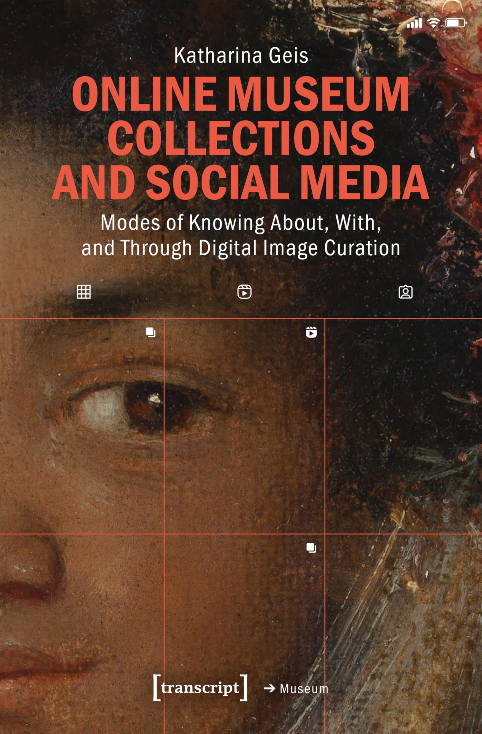 Online Museum Collections and Social Media: Modes of Knowing About, With, and Through Digital Image Curation (Edition Museum)