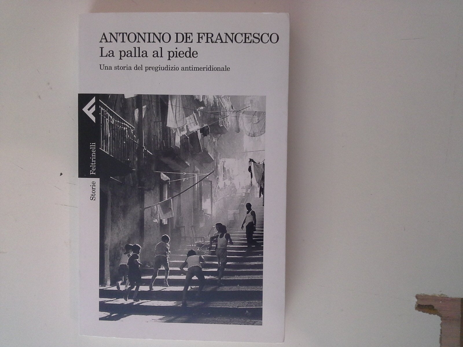 La Palla Al Piede. Una Storia Del Pregiudizio Antimeridionale - 4