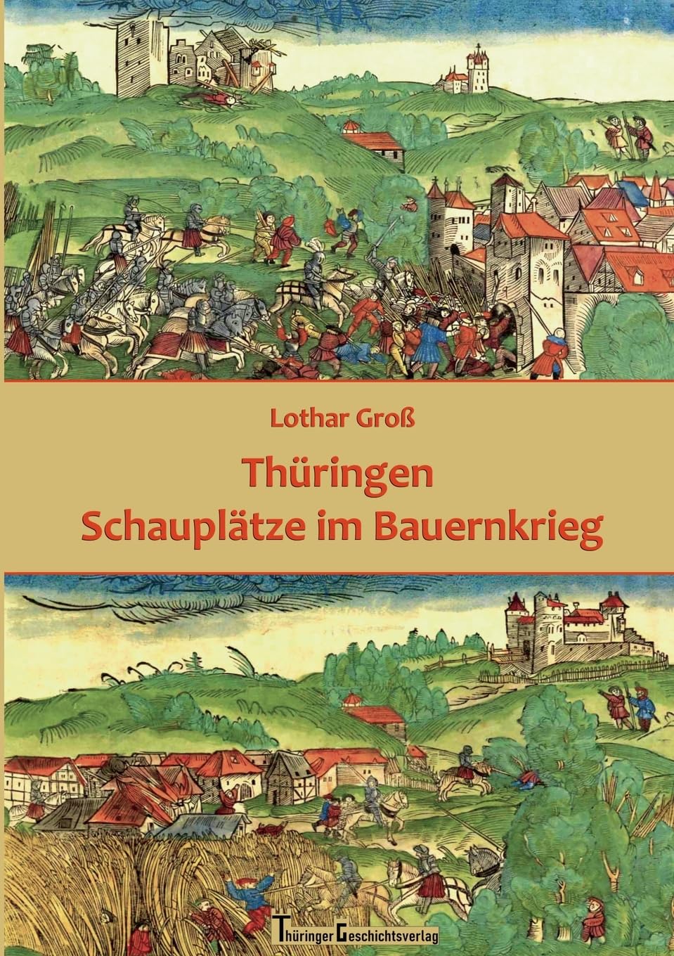 Thüringen Schauplätze im Bauernkrieg: Komprimierte Übersicht zu den Fragen Wo, Wann, Wer und Was?