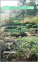 Vegetable and Flower planting Guide: Yearly planting guide (Simple Garde...