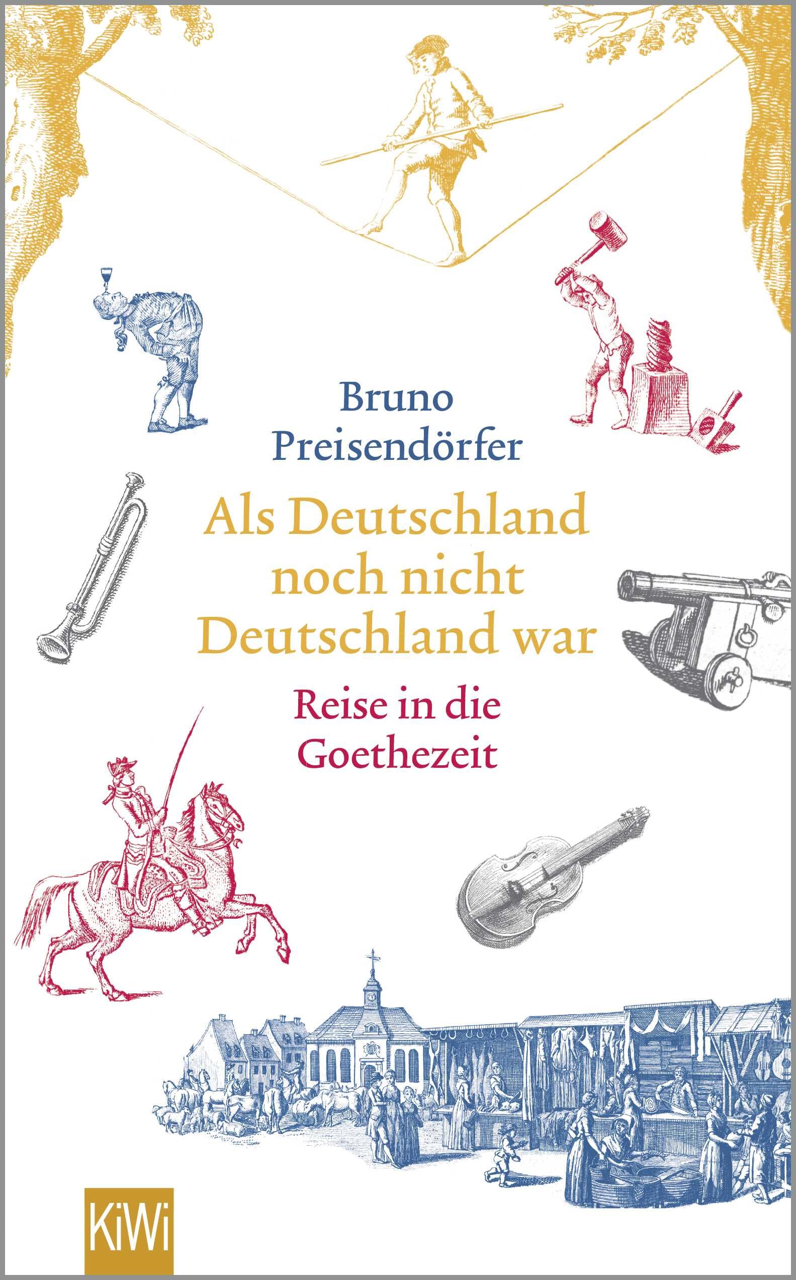 Als Deutschland noch nicht Deutschland war: Eine Reise in die Goethezeit