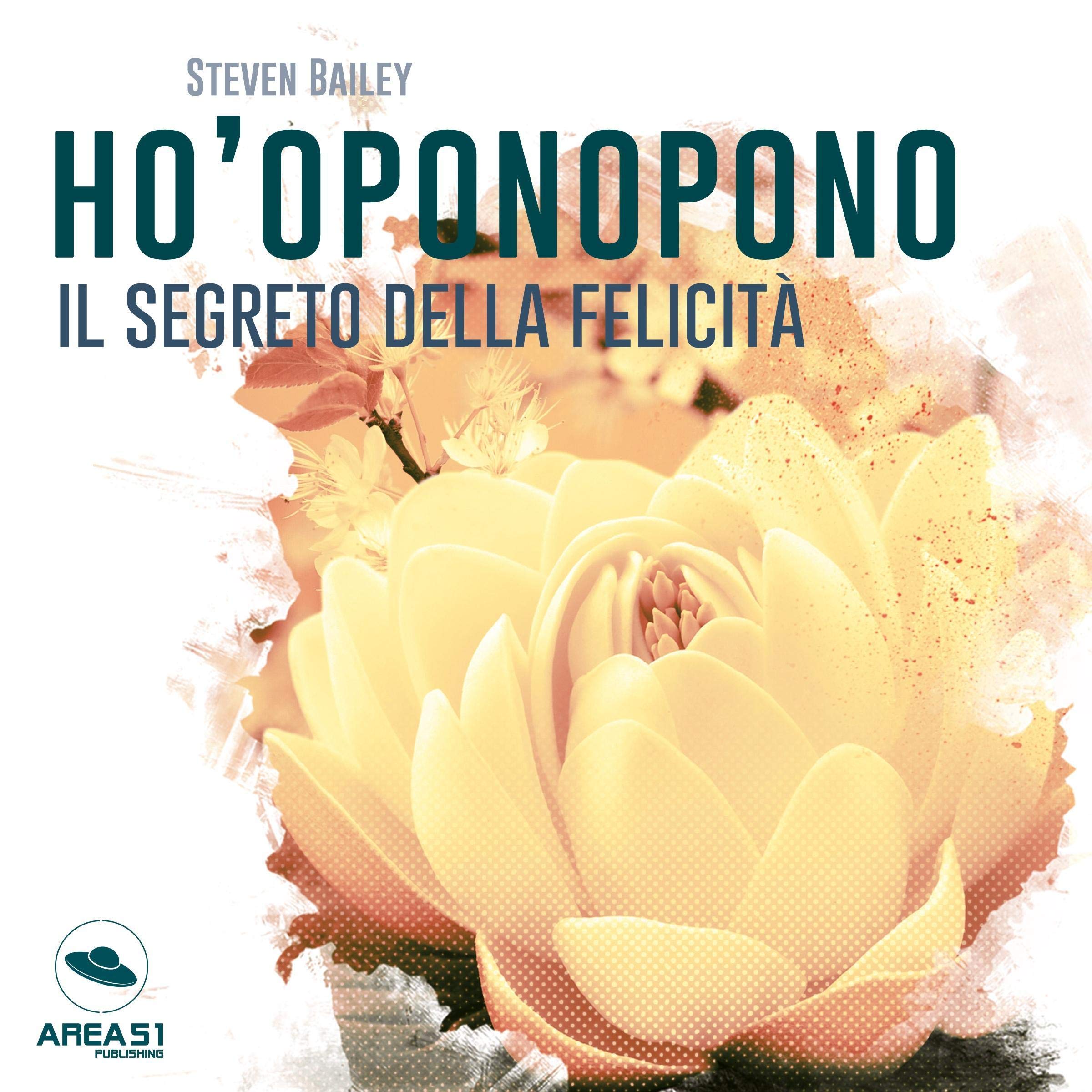 Ho'oponopono: il segreto della felicità: Responsabilità, perdono, amore
