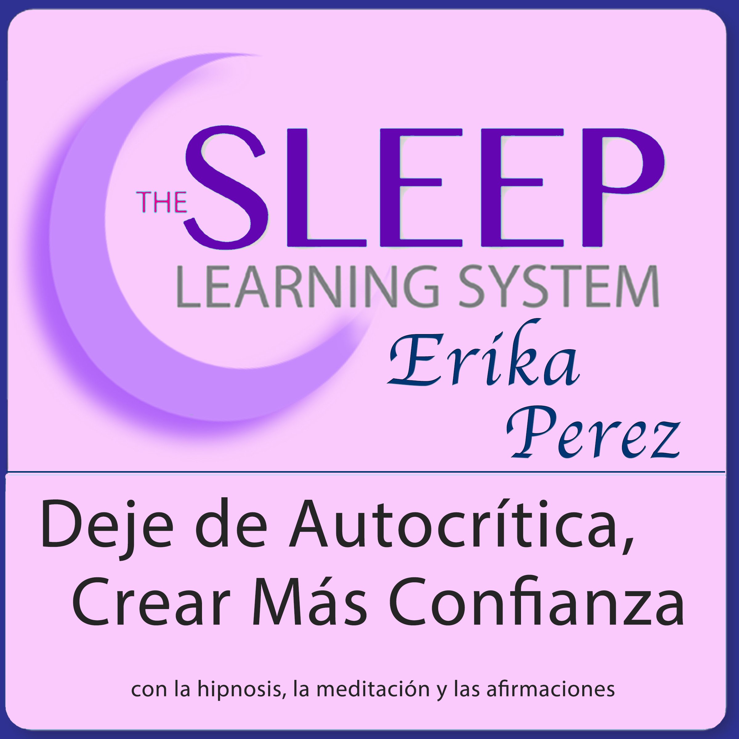 Cover art for Deje de Autocrítica, Crear Más Confianza con Hipnosis, Subliminales Afirmaciones y Meditación Relajante [Stop Self-Criticism and Create More Confidence with Hypnosis, Meditation, and Affirmations]