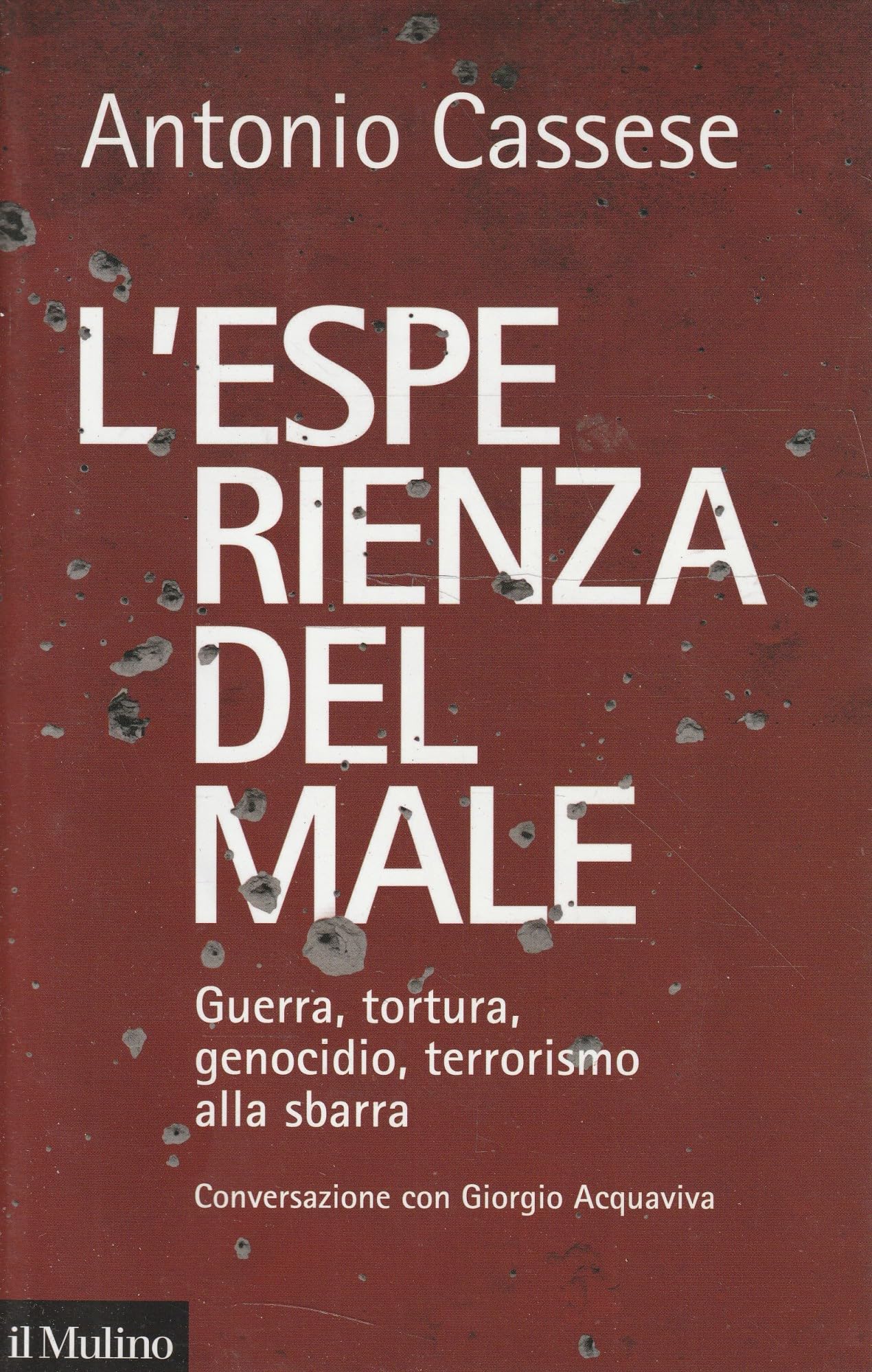 L'esperienza del male. Guerra, tortura, genocidio, terrorismo alla sbarra. Conversazione con Giorgio Acquaviva