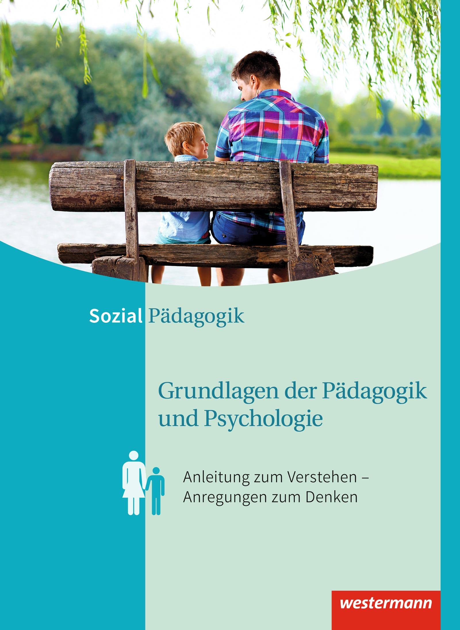 Grundlagen der Pädagogik und Psychologie: Anleitung zum Verstehen – Anregungen zum Denken Schulbuch: Anleitungen zum Verstehen - Anregungen zum Denken