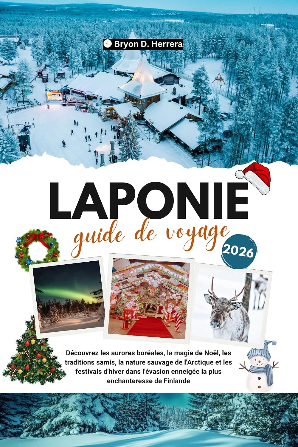 GUIDE DE VOYAGE EN LAPONIE 2026: Découvrez les aurores boréales, la magie de Noël, les traditions samies, l'Arctique et les festivals d'hiver dans l'escapade ... la plus enchanteresse (French Edition)
