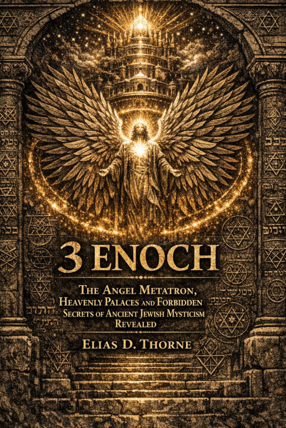3 Enoch: The Angel Metatron, Heavenly Palaces and Forbidden Secrets of Ancient Jewish Mysticism Revealed