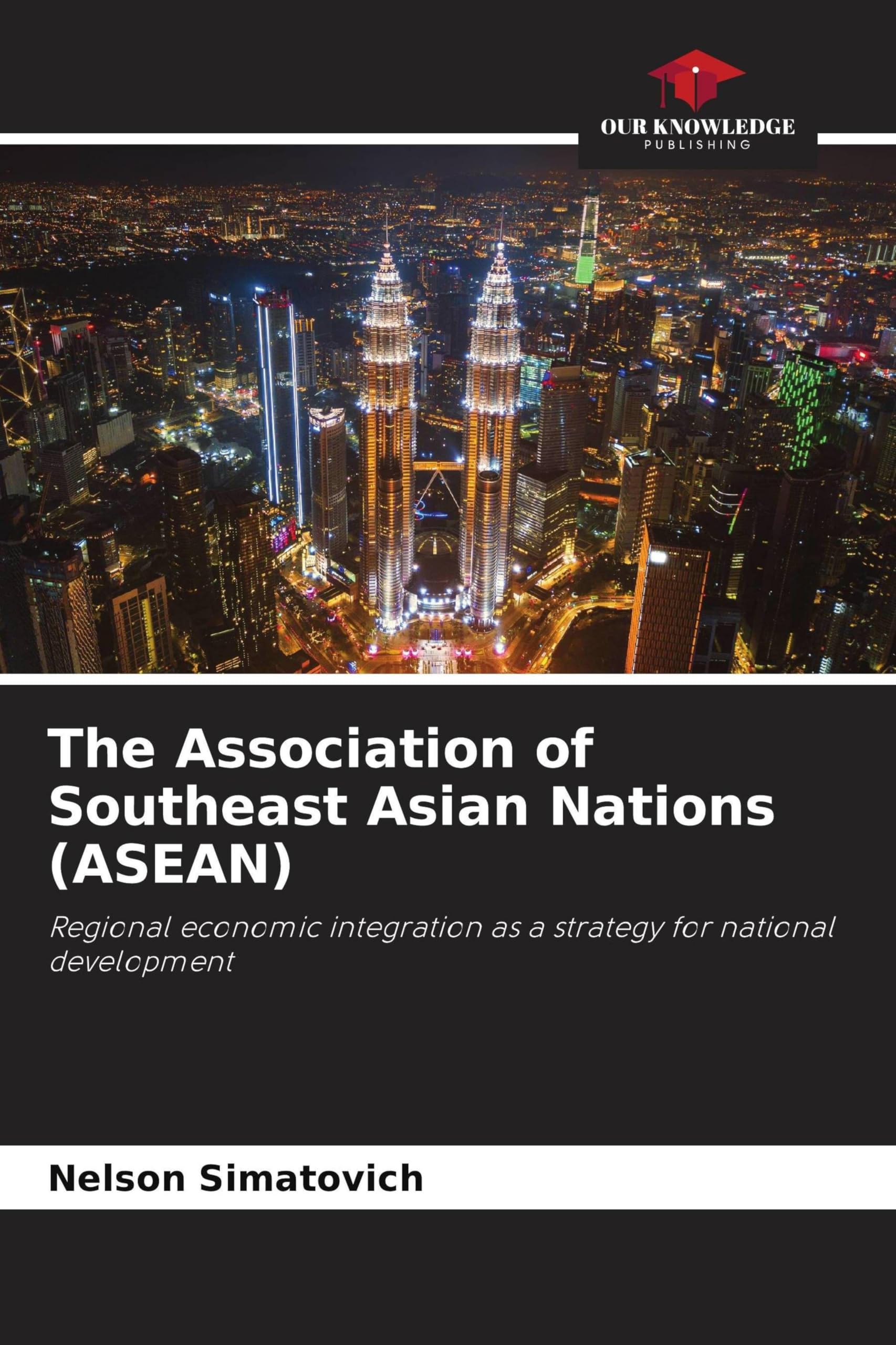 The Association of Southeast Asian Nations (ASEAN): Regional economic integration as a strategy for national development