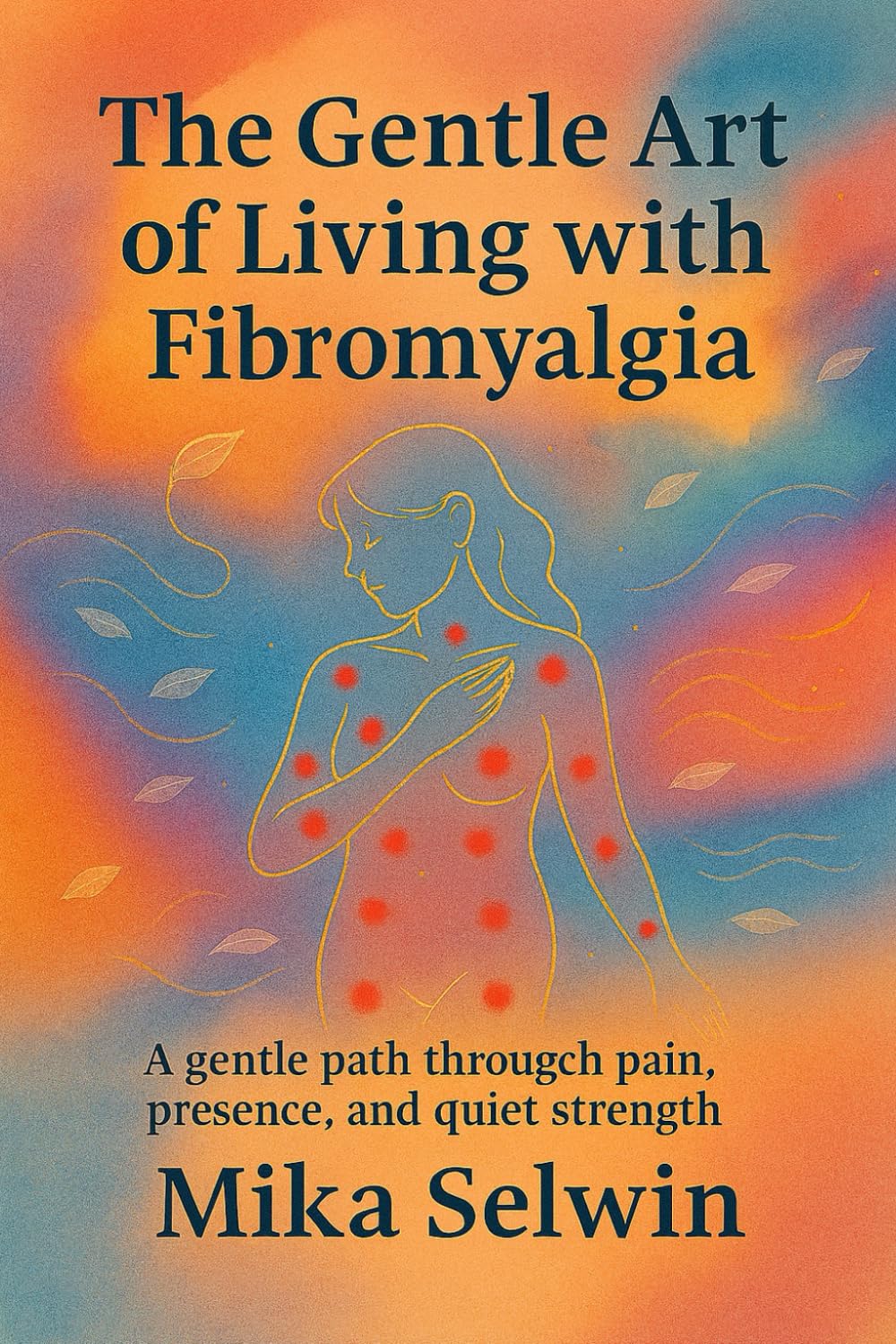 “The Gentle Art of Living with Fibromyalgia”: A guide to soft routines, honest boundaries, and quiet joy