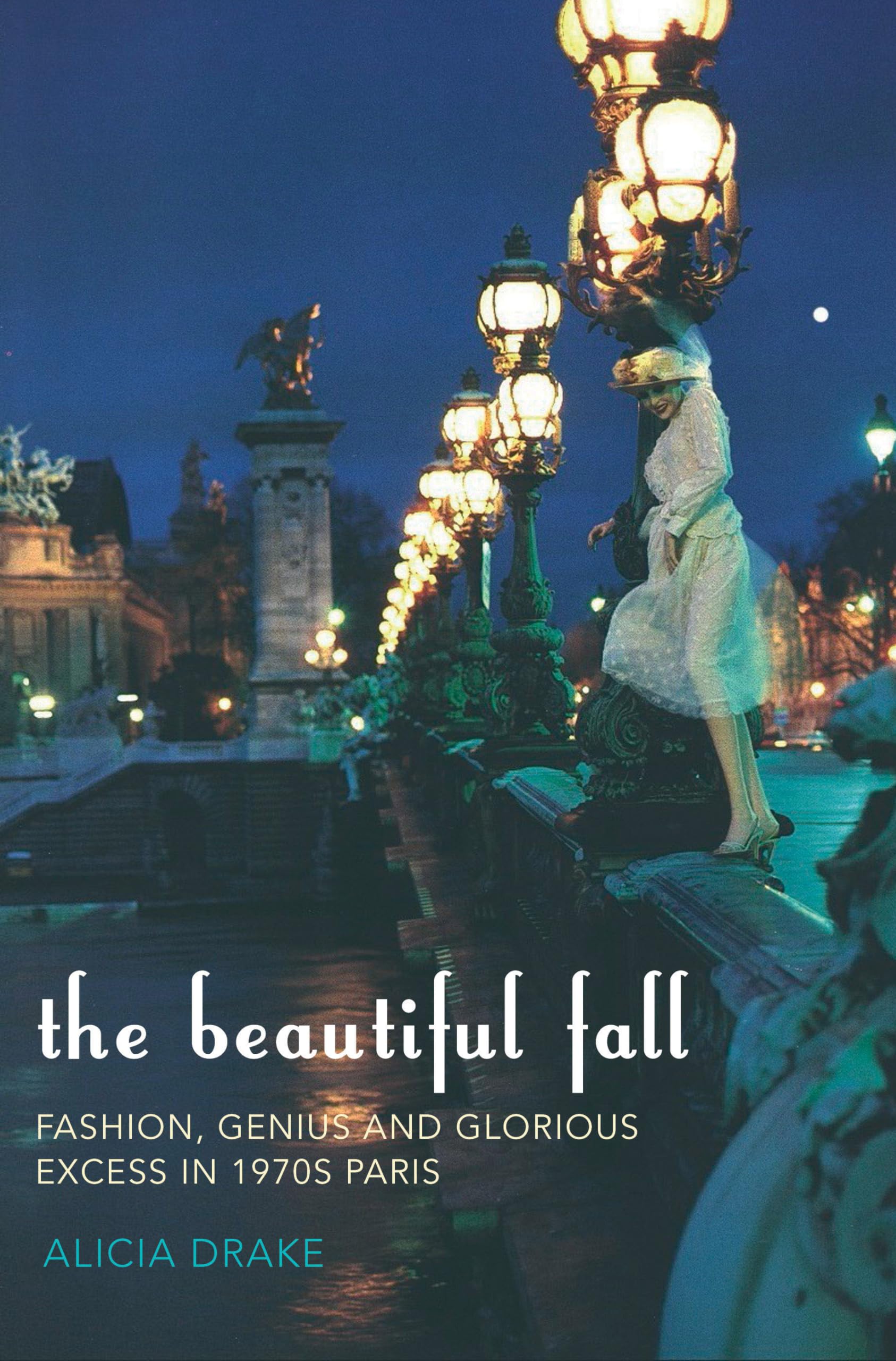 A Beautiful Way to Fall: Fashion, Genius and Glorious Excess in 1970s Paris